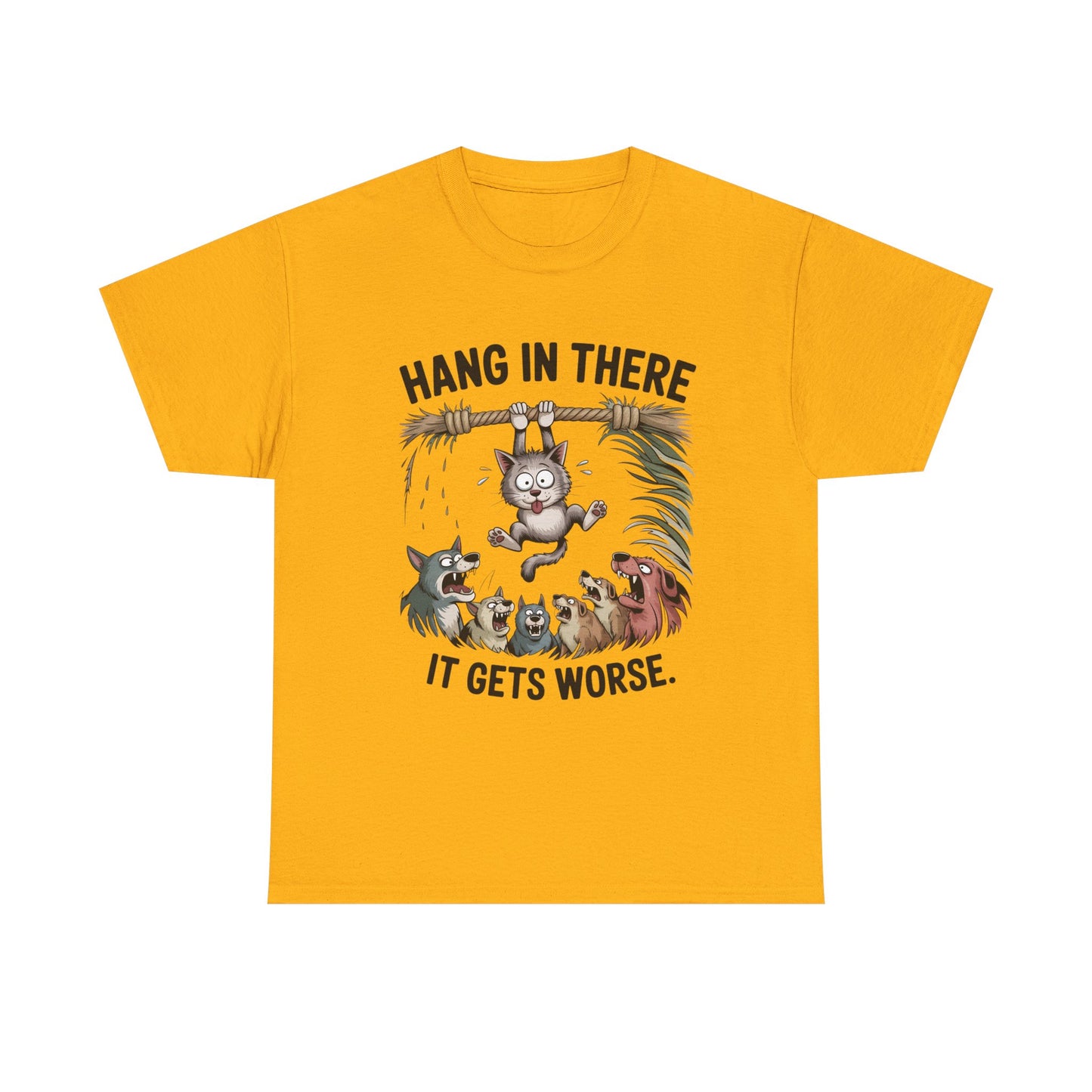 T-Shirt — "Hang In There, It Gets Worse" Funny Cat & Dogs Graphic Tee