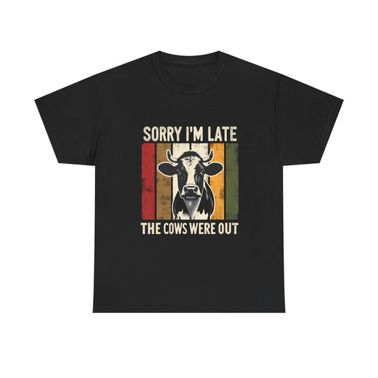 Cow Graphic Tee — "Sorry I'm Late The Cows Were Out" Funny Farm Shirt