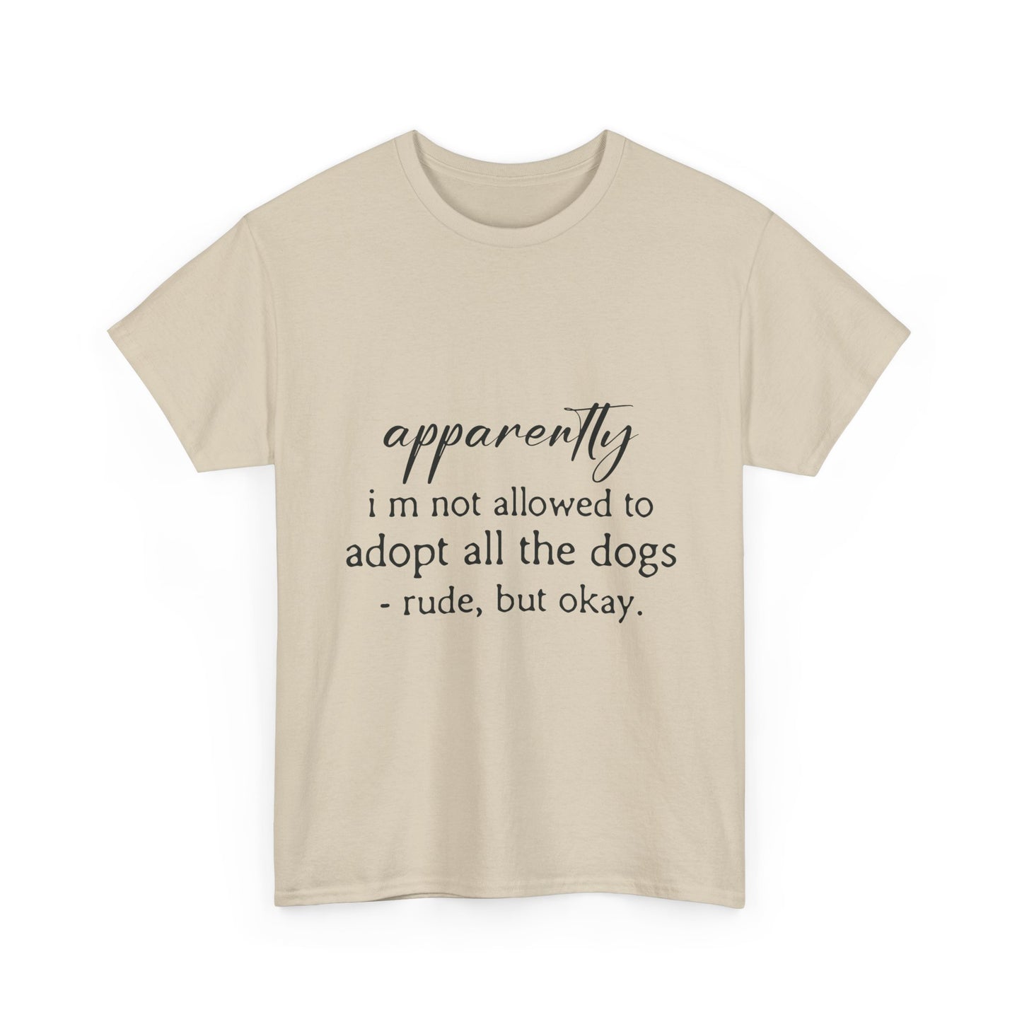 Dog Lover T‑Shirt – "apparently i’m not allowed to adopt all the dogs" Funny Rescue Tee