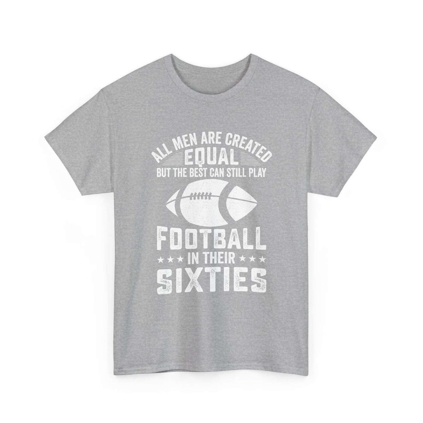 Football in Their Sixties T-Shirt — 'All Men Are Created Equal But The Best Can Still Play Football in Their Sixties' Vintage Dad Tee