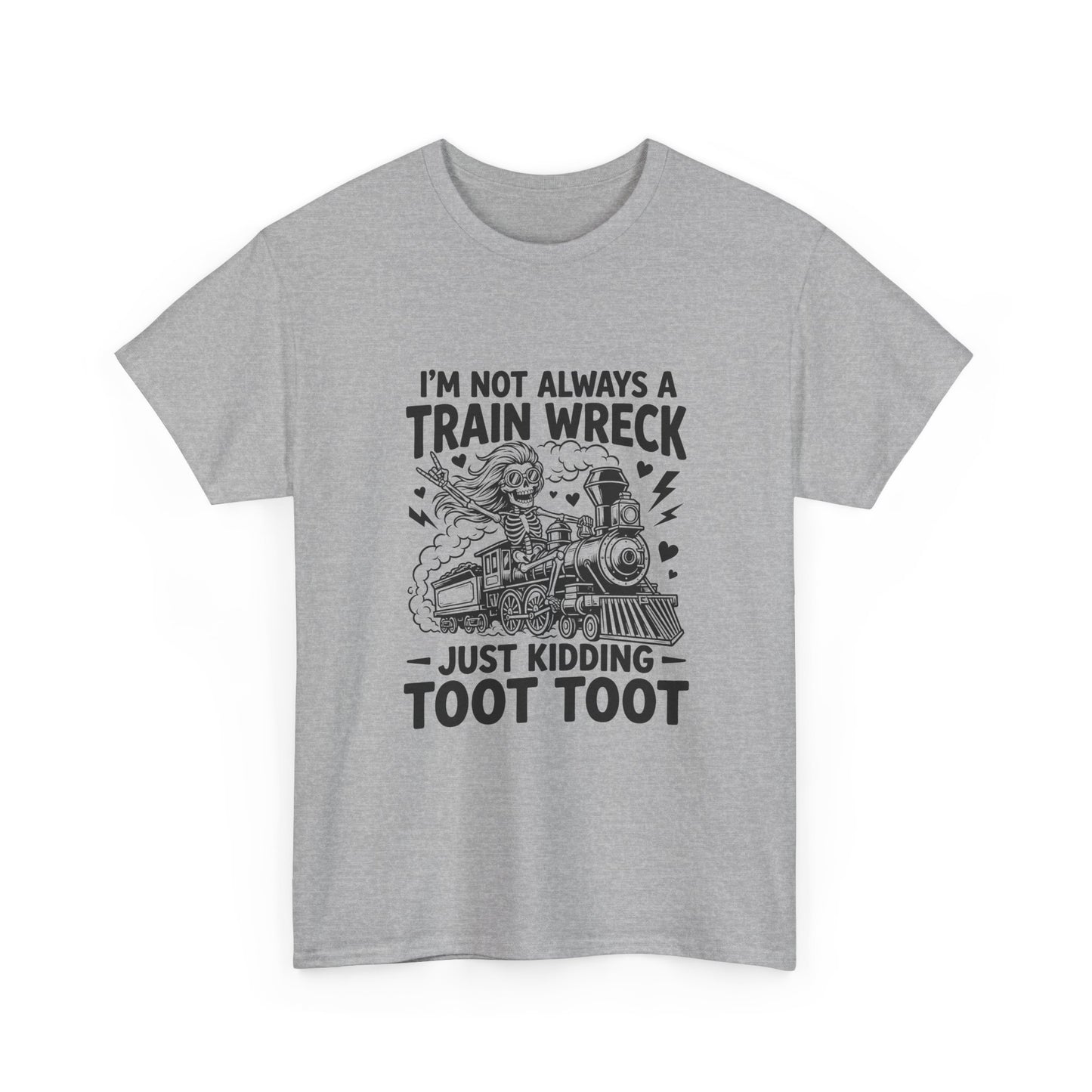 I'm Not Always A Train Wreck T-Shirt — Funny 'Just Kidding Toot Toot' Graphic Tee