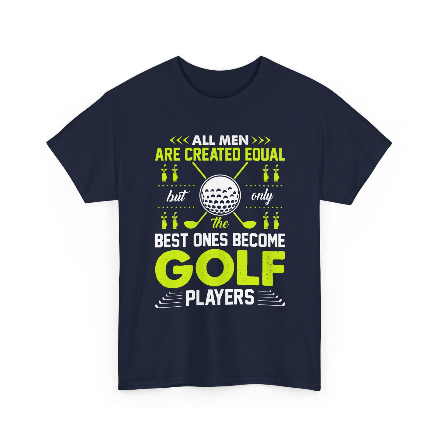 Golf Players T-Shirt – "All Men Are Created Equal But Only The Best Ones Become Golf Players" Sports Tee