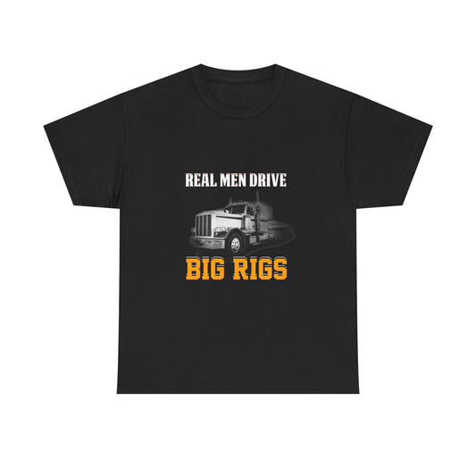 Big Rigs T‑Shirt — "Real Men Drive Big Rigs" Trucker Tee