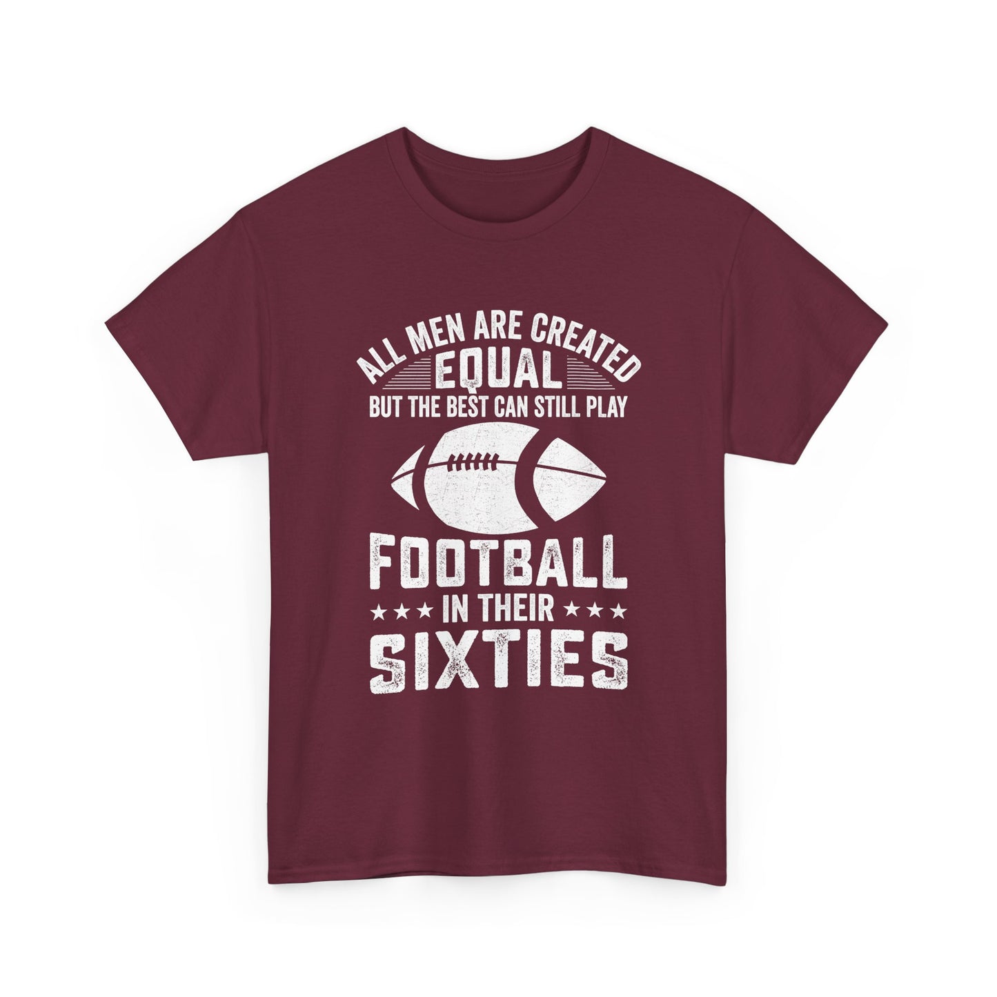 Football in Their Sixties T-Shirt — 'All Men Are Created Equal But The Best Can Still Play Football in Their Sixties' Vintage Dad Tee