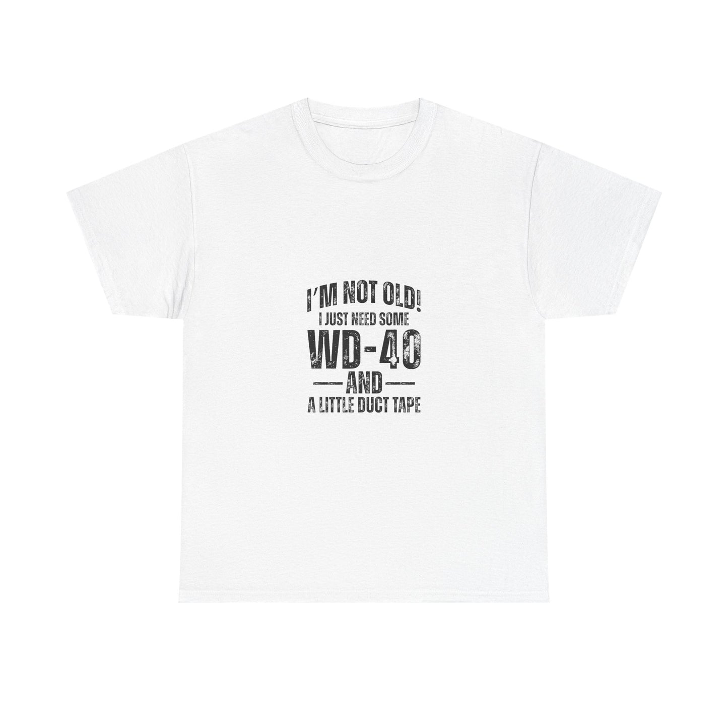 T-Shirt — “I’m Not Old! I Just Need Some WD-40 and a Little Duct Tape” Funny Gift Tee