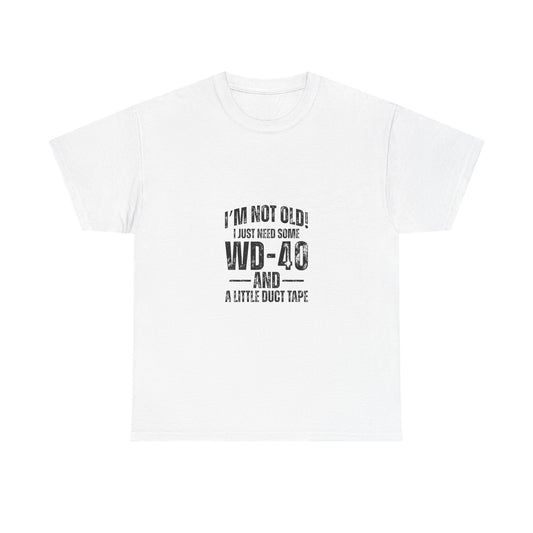 T-Shirt — “I’m Not Old! I Just Need Some WD-40 and a Little Duct Tape” Funny Gift Tee