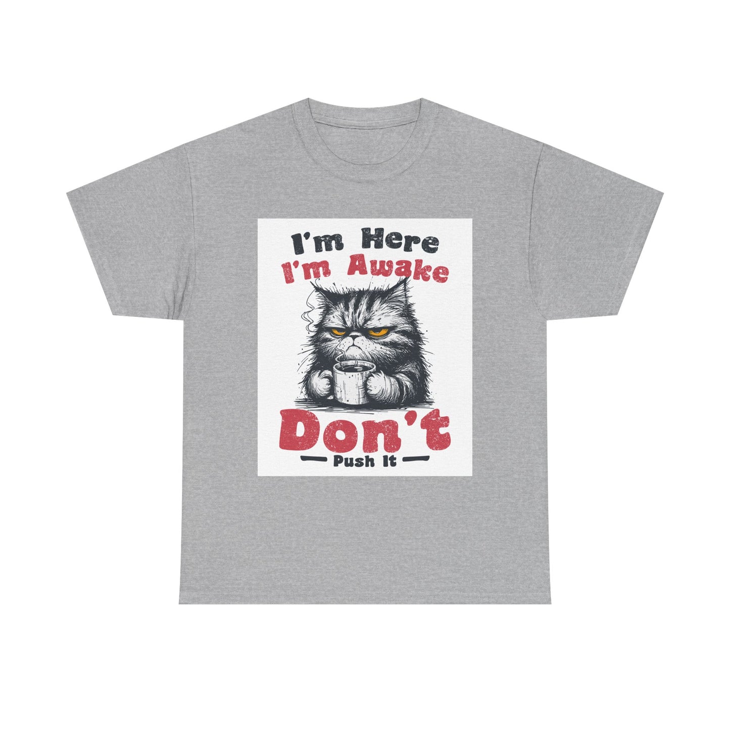 Funny Cat T-Shirt "I'm Here I'm Awake Don’t Push It" - Grumpy Cat Graphic Tee