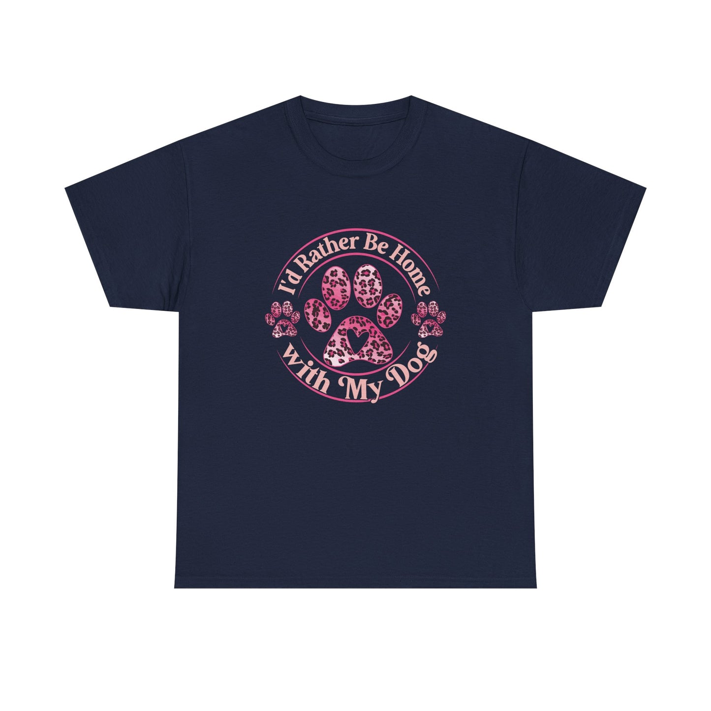 T-Shirt — "I'd Rather Be Home With My Dog" Paw Print Tee