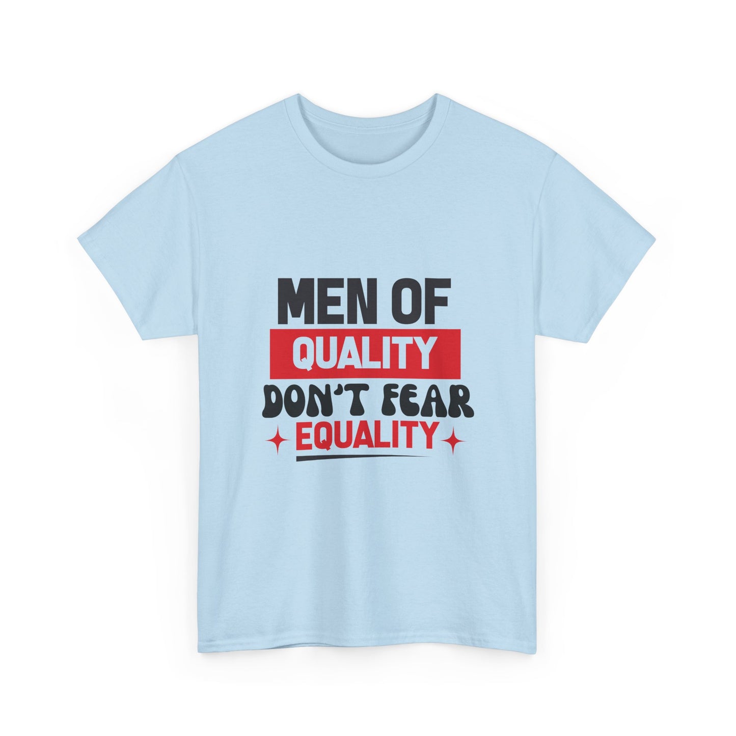 Men of Quality Don’t Fear Equality T-Shirt