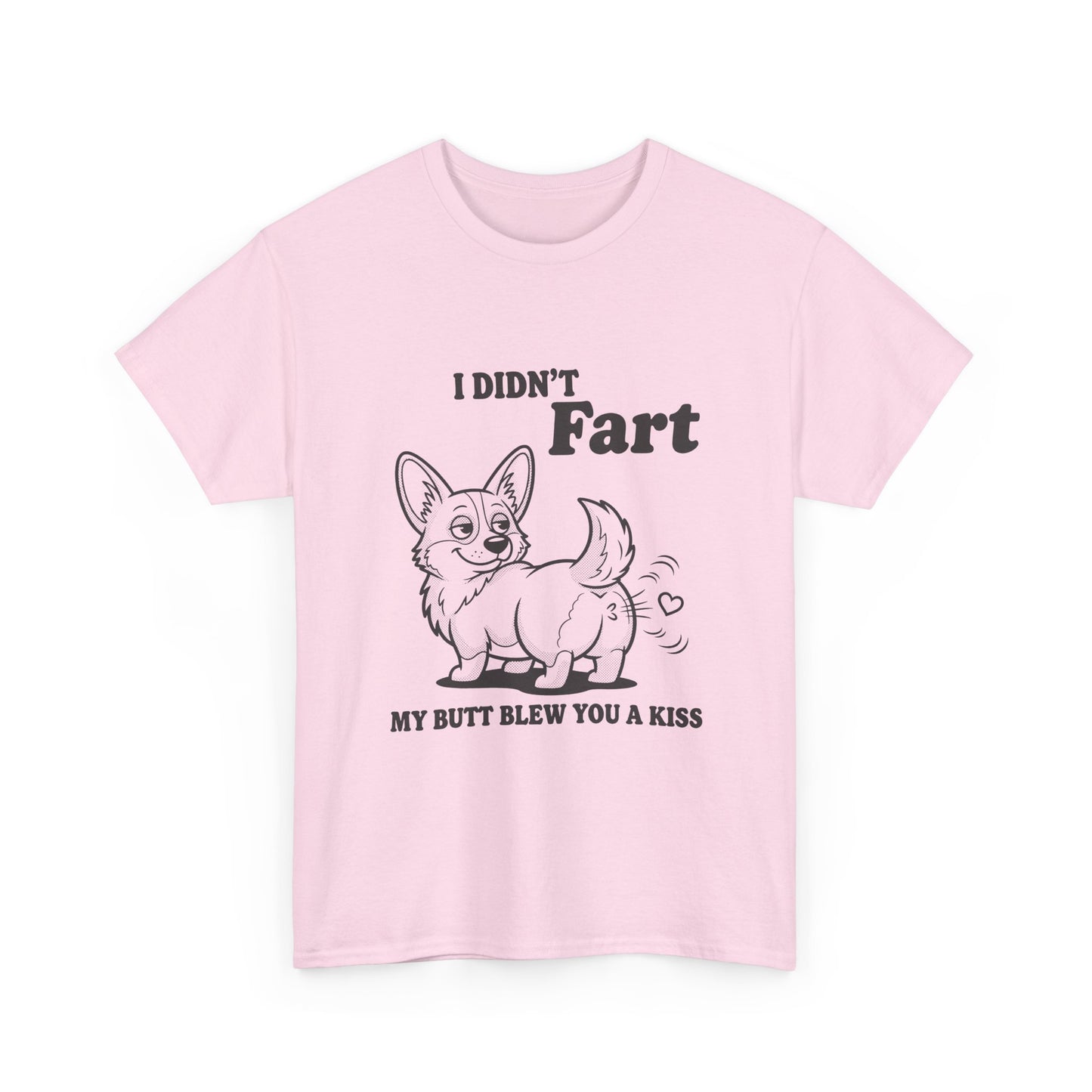 Funny Corgi T-Shirt — "I Didn't Fart, My Butt Blew You a Kiss"