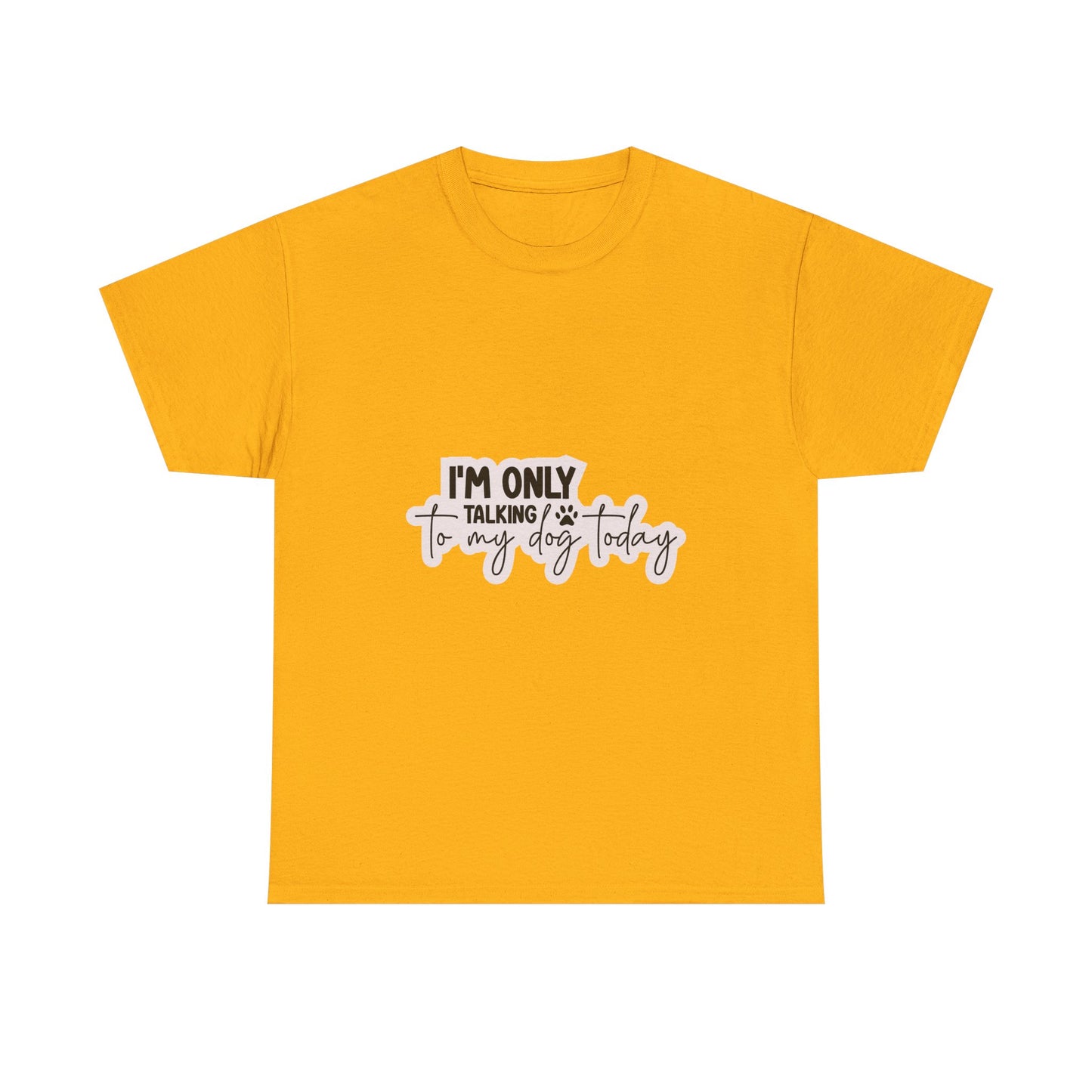 Dog Lover T-Shirt — "I'm Only Talking to My Dog Today" Graphic Tee