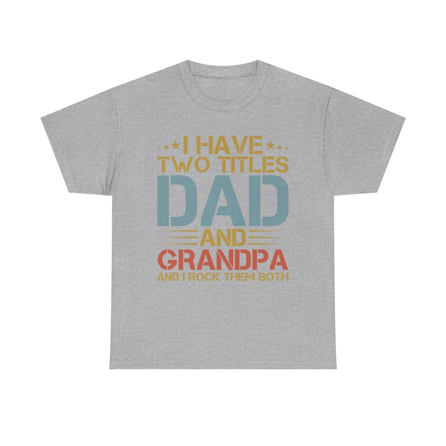 Dad and Grandpa T-Shirt – "I Have Two Titles: Dad and Grandpa and I Rock Them Both" Father's Day Gift