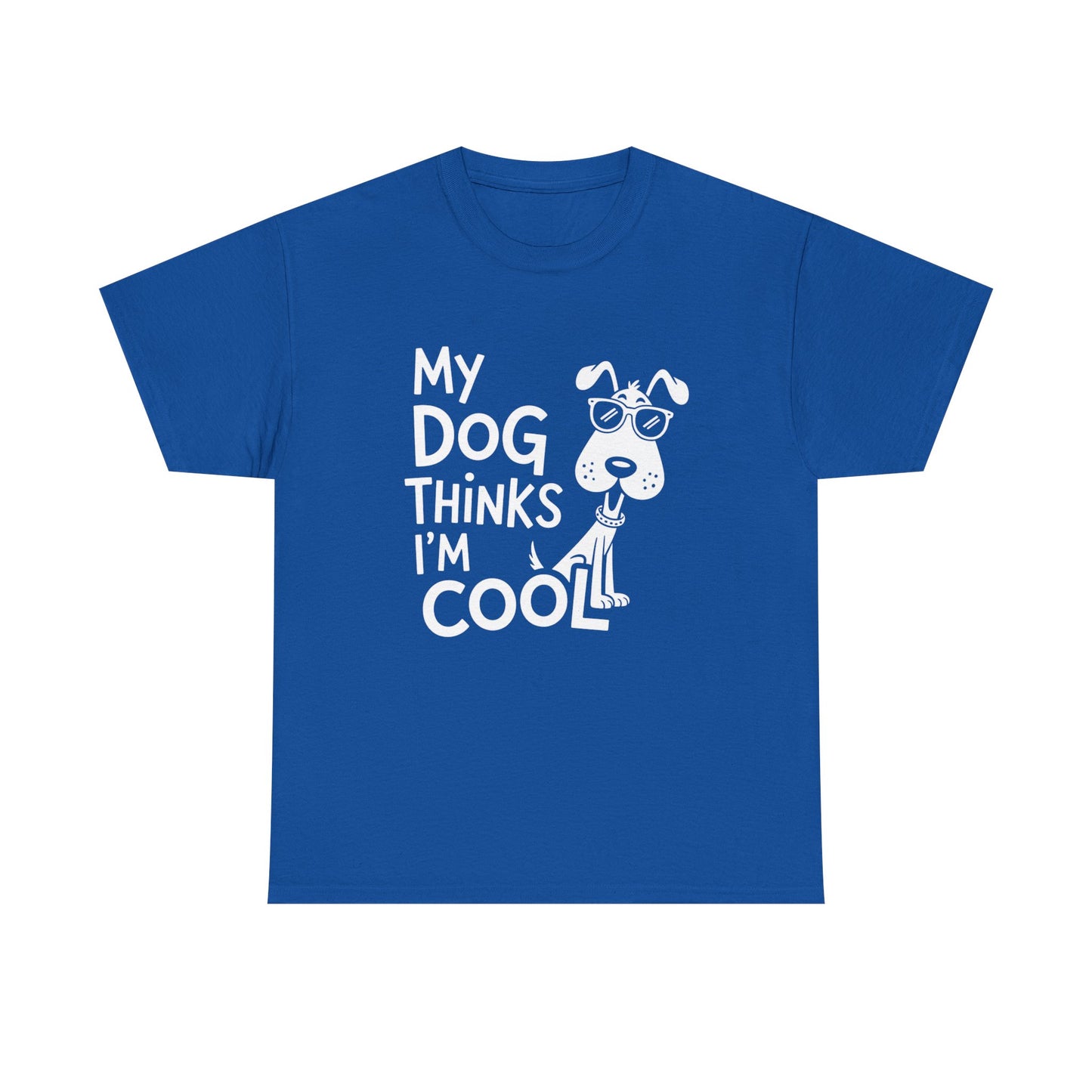 My Dog Thinks I’m Cool T-Shirt — Funny Dog Lover Tee