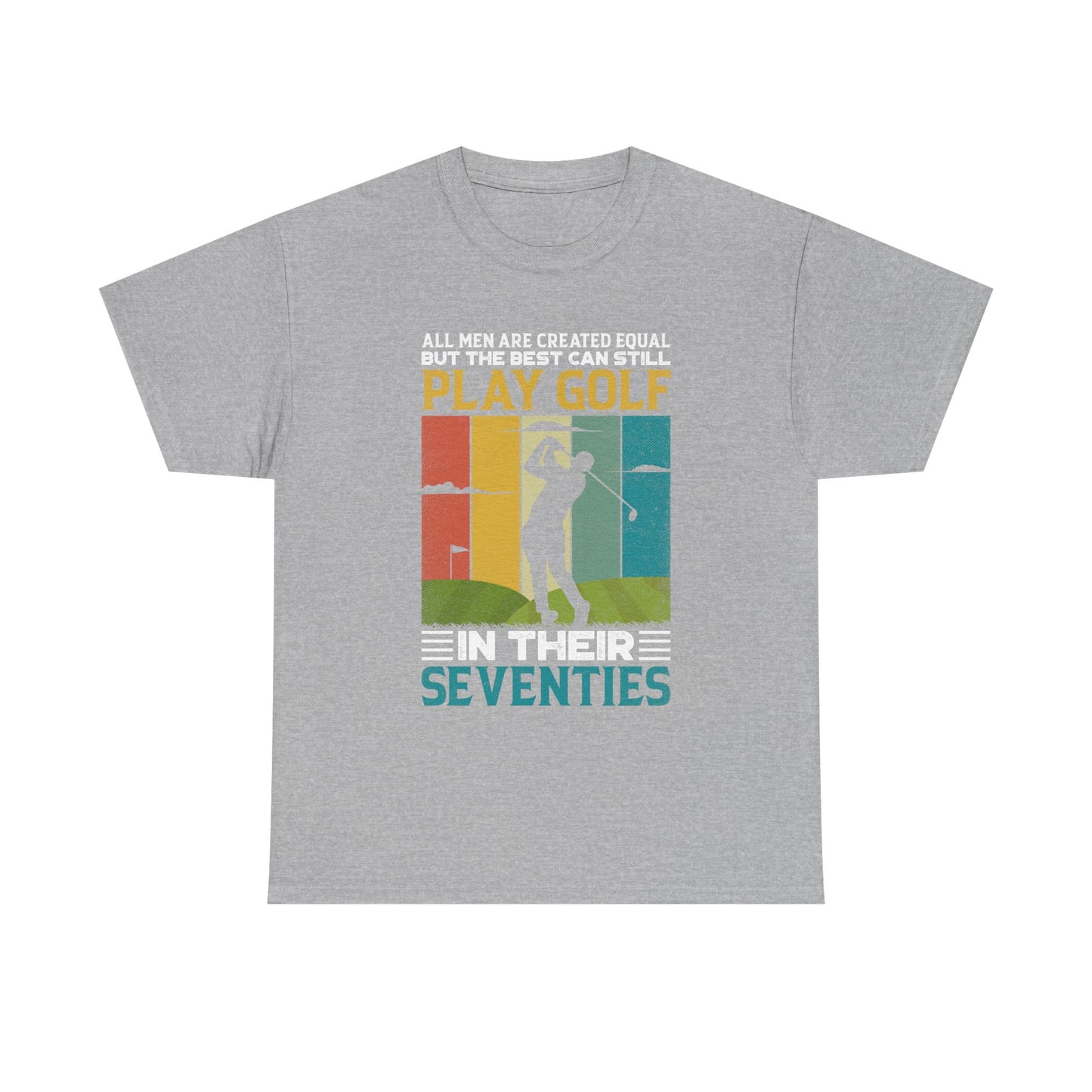 Golf T-Shirt — "All Men Are Created Equal But The Best Can Still Play Golf In Their Seventies" Vintage
