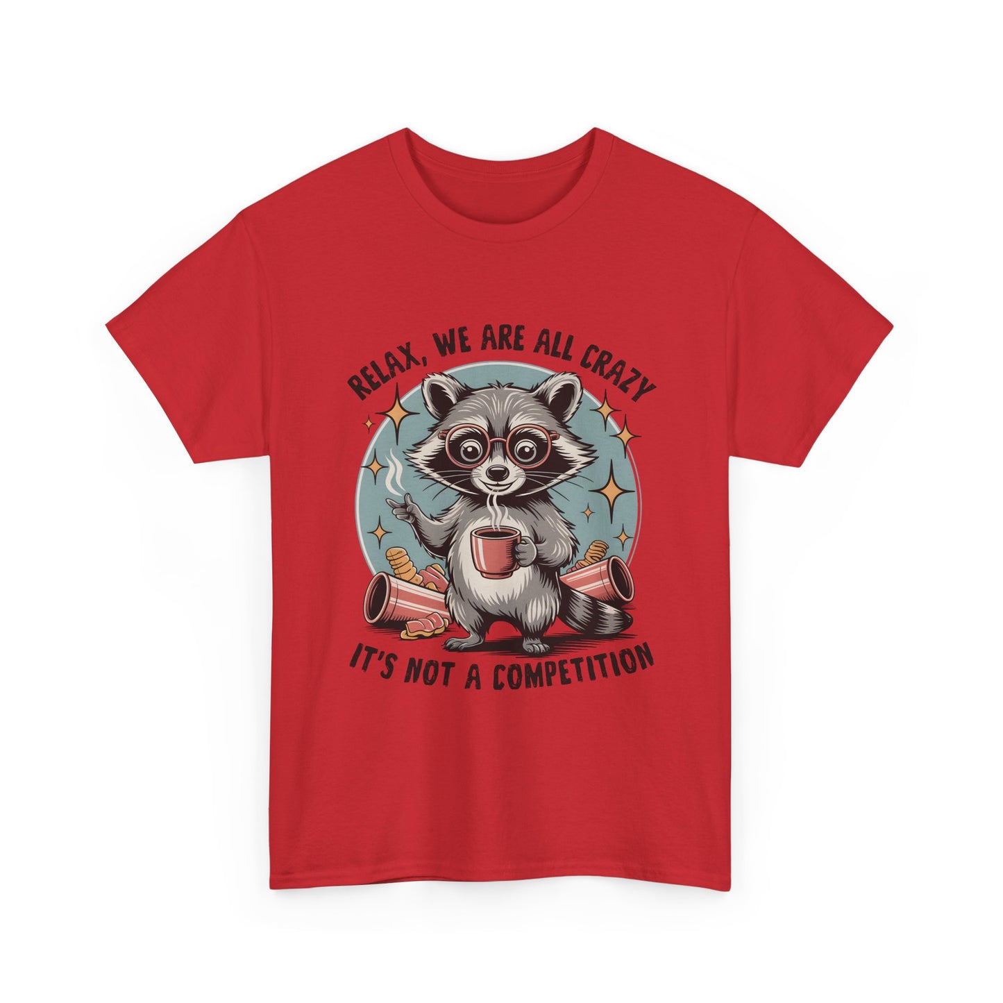 Raccoon Relax T-Shirt — "Relax, We Are All Crazy, It's Not a Competition" Cute Retro Graphic Tee