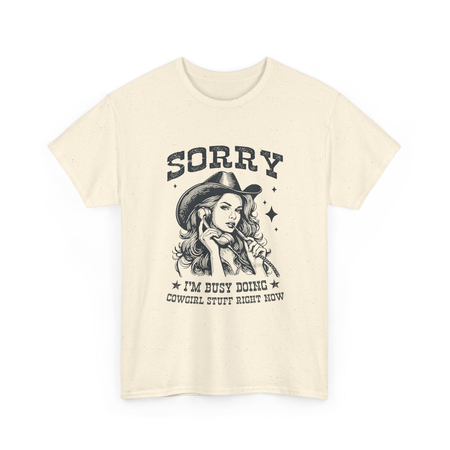 Cowgirl Sorry Tee — "Sorry I’m Busy Doing Cowgirl Stuff Right Now" Graphic T-Shirt