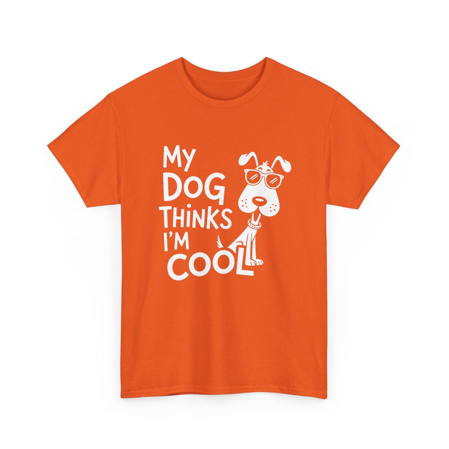 My Dog Thinks I’m Cool T-Shirt — Funny Dog Lover Tee