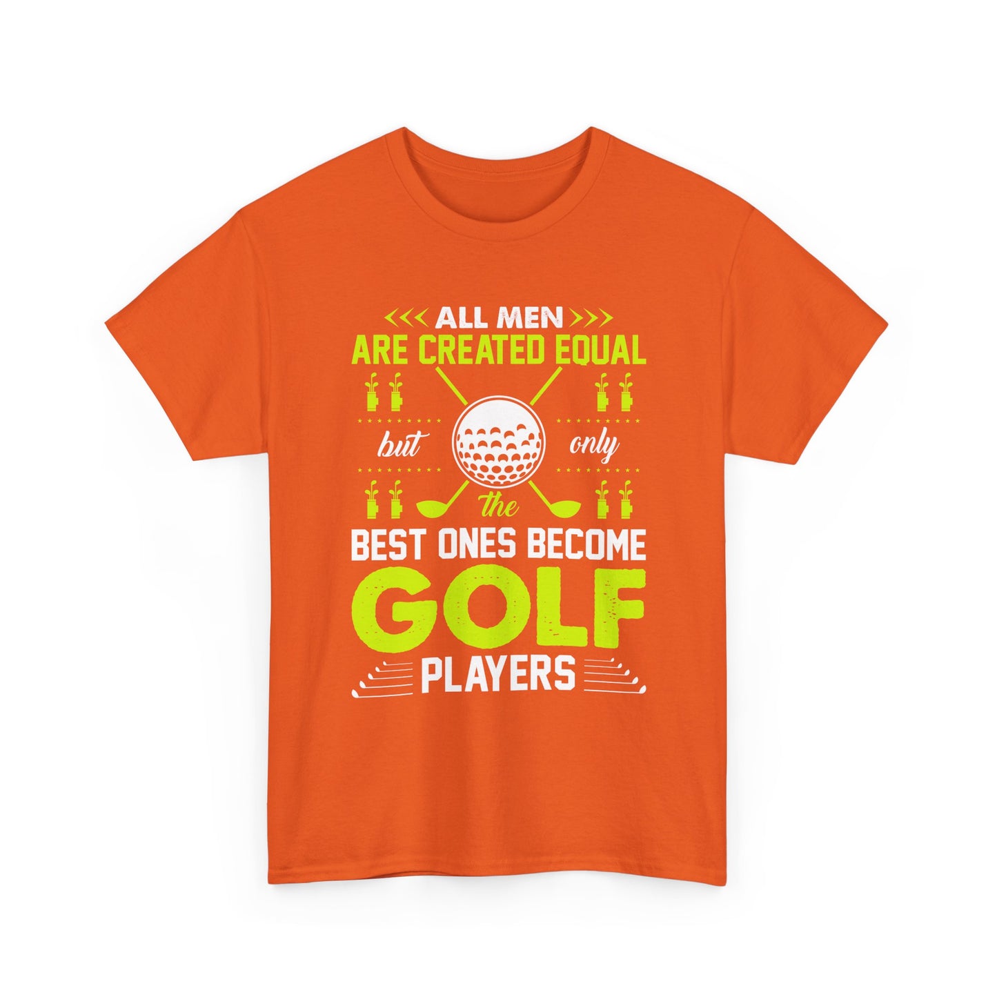 Golf Players T-Shirt – "All Men Are Created Equal But Only The Best Ones Become Golf Players" Sports Tee