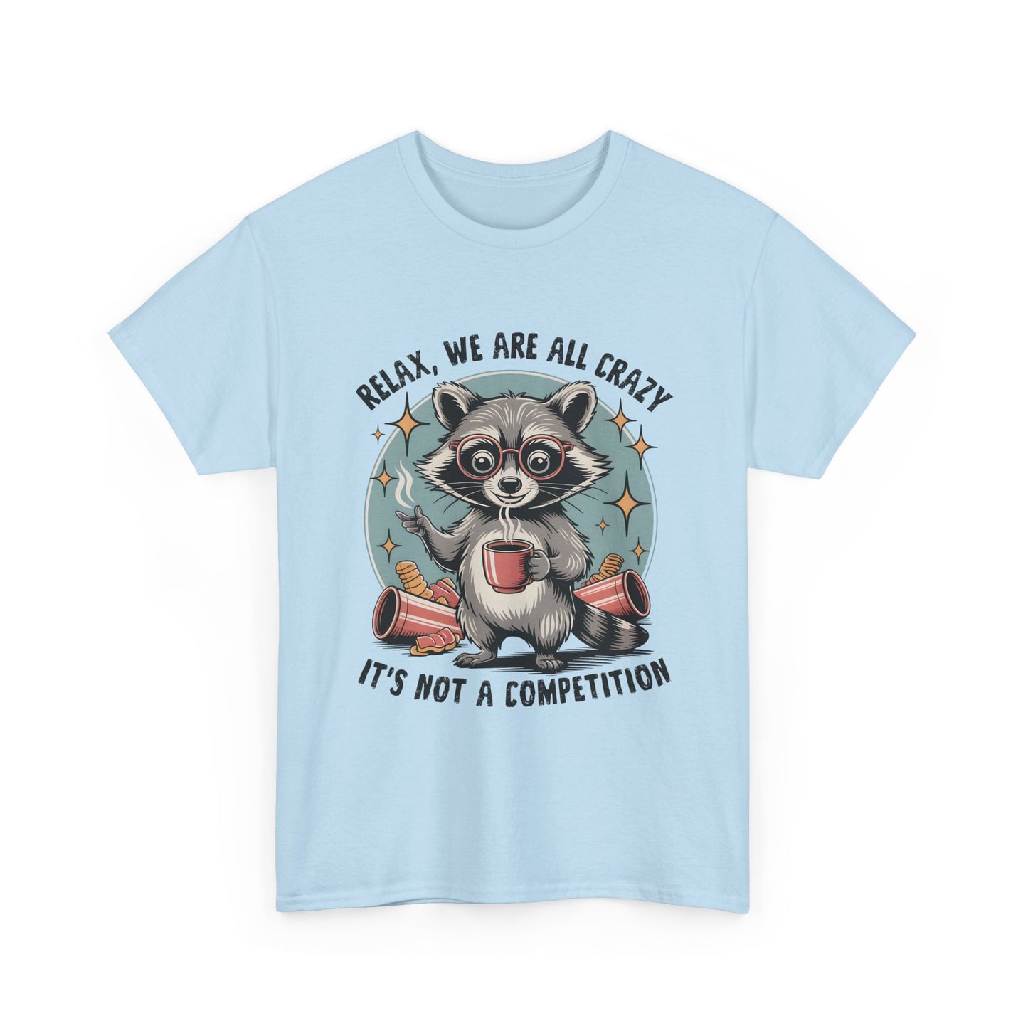 Raccoon Relax T-Shirt — "Relax, We Are All Crazy, It's Not a Competition" Cute Retro Graphic Tee