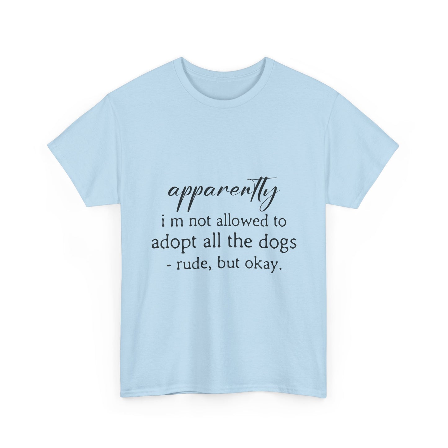 Dog Lover T‑Shirt – "apparently i’m not allowed to adopt all the dogs" Funny Rescue Tee