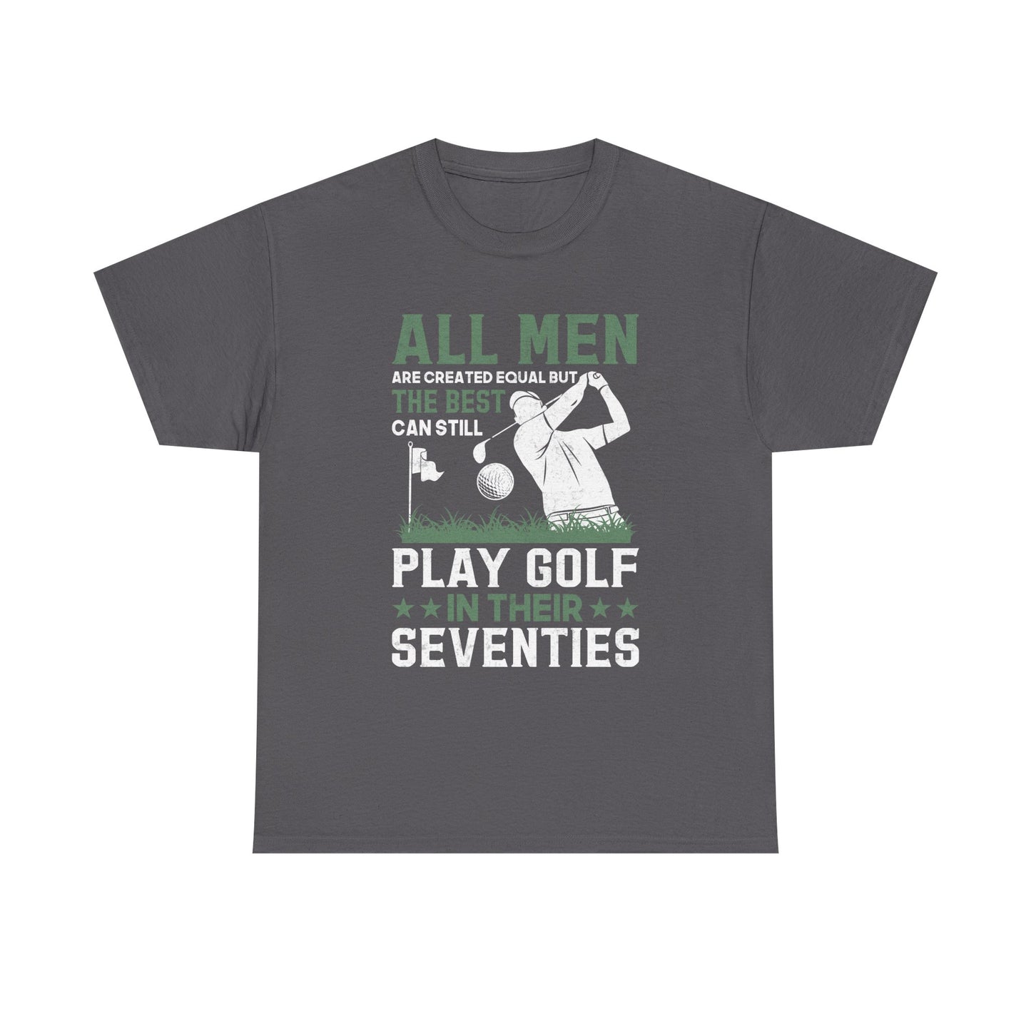 Golf Shirt for Men 70s: "All Men Are Created Equal But The Best Can Still Play Golf In Their Seventies" Tee