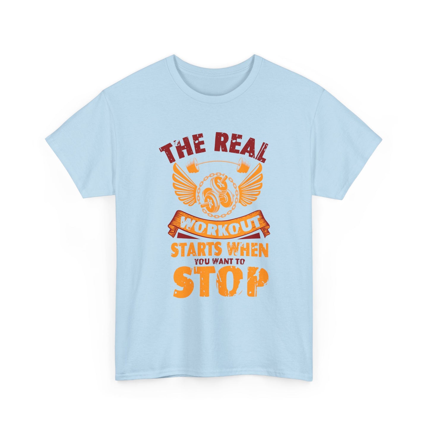 Workout T-Shirt — “The Real Workout Starts When You Want To Stop” Motivational Gym Tee