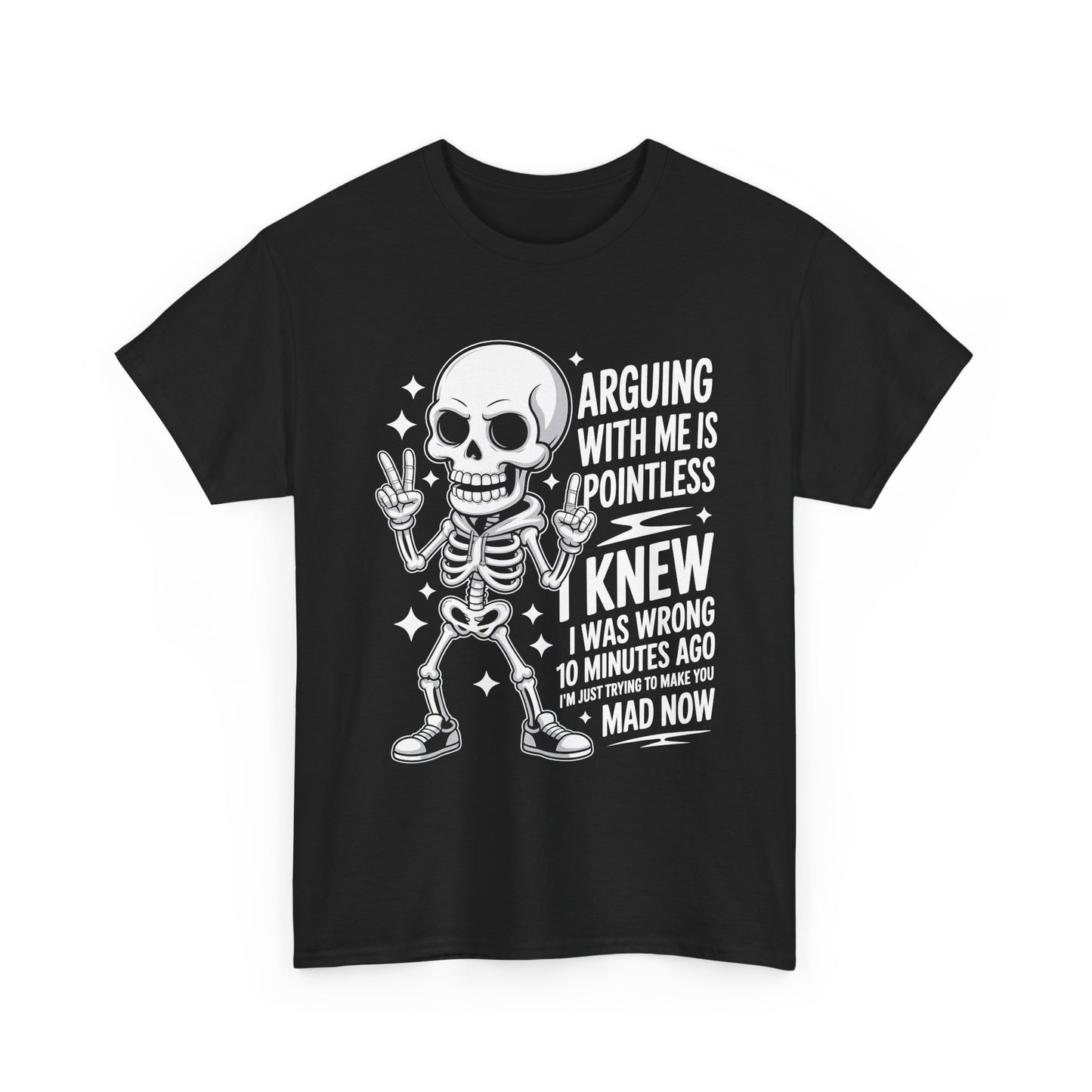 Funny Skeleton T‑Shirt — “Arguing With Me Is Pointless, I Knew I Was Wrong 10 Minutes Ago”