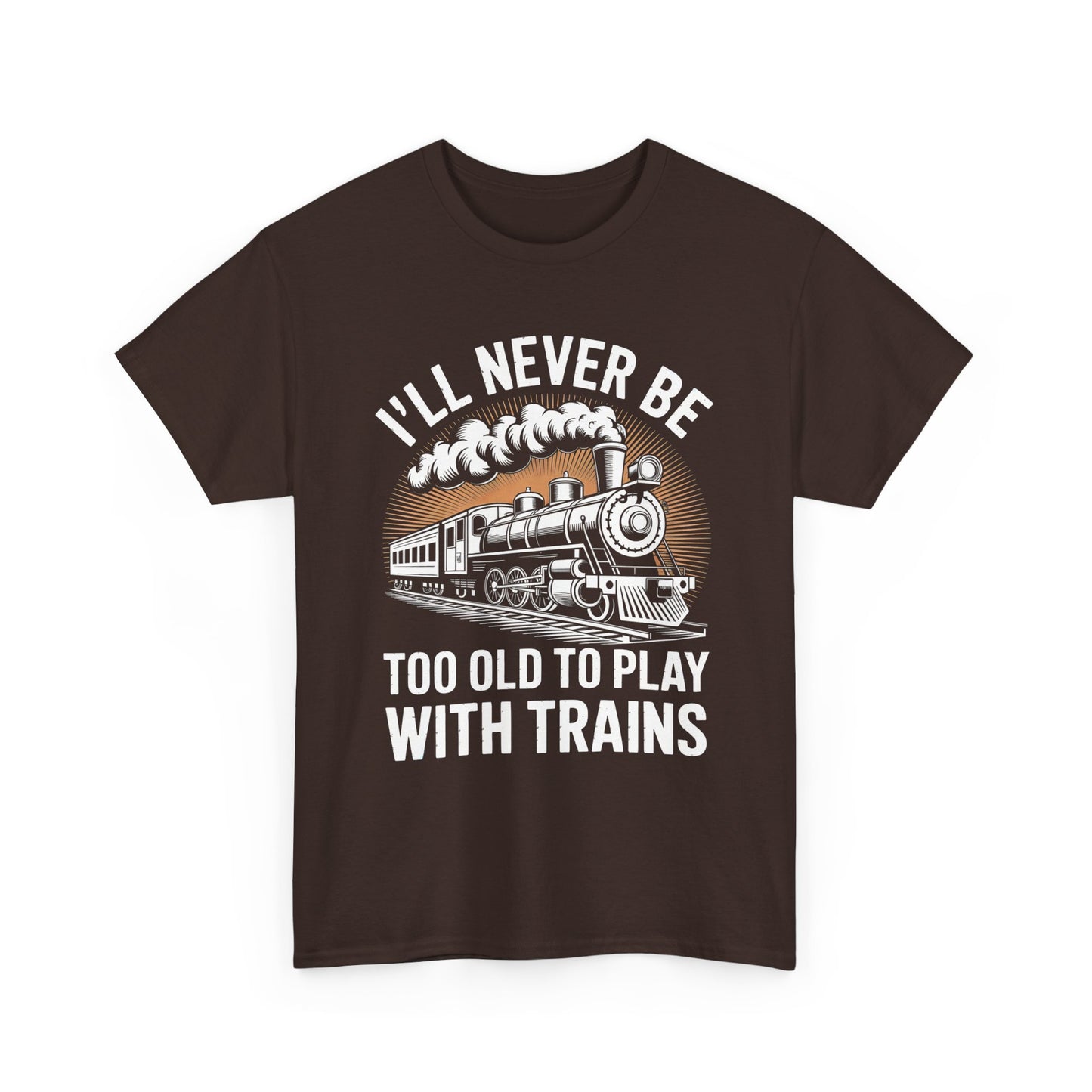 Train Lover T‑Shirt – "I'll Never Be Too Old to Play With Trains" Graphic Tee