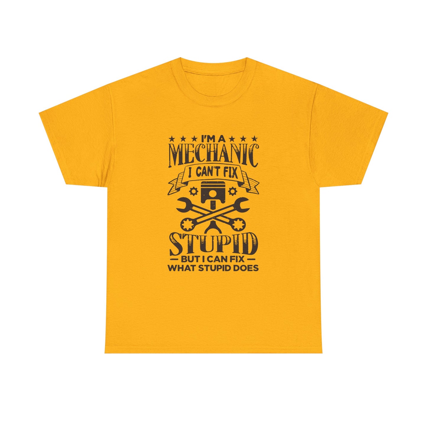 Mechanic T-Shirt - "I Can't Fix Stupid But I Can Fix What Stupid Does" Funny Auto Repair Tee