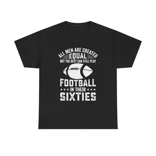 Football in Their Sixties T-Shirt — 'All Men Are Created Equal But The Best Can Still Play Football in Their Sixties' Vintage Dad Tee