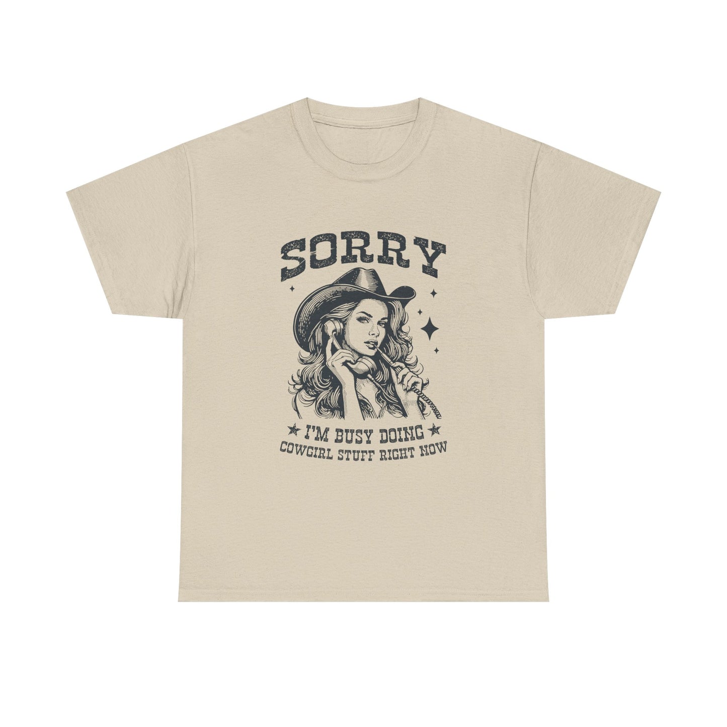 Cowgirl Sorry Tee — "Sorry I’m Busy Doing Cowgirl Stuff Right Now" Graphic T-Shirt