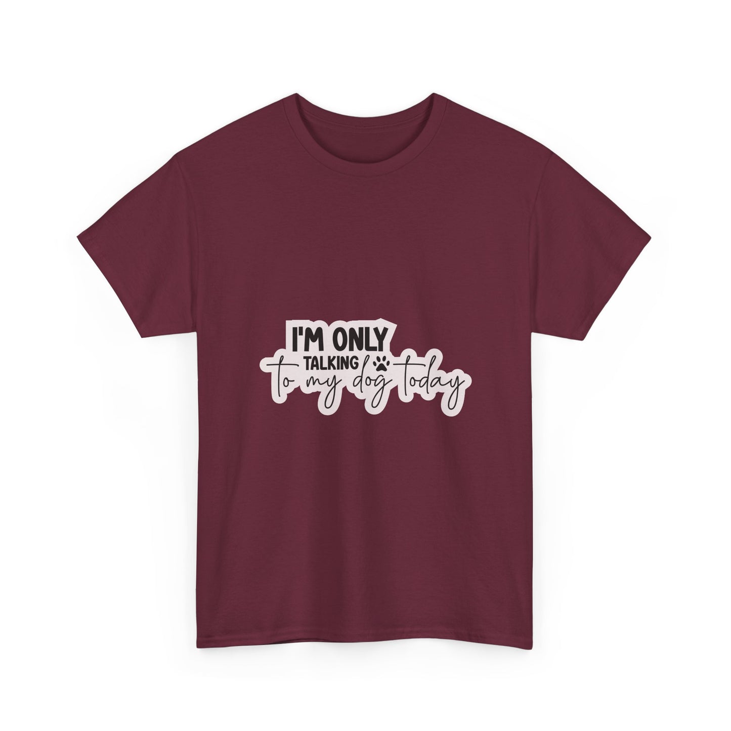 Dog Lover T-Shirt — "I'm Only Talking to My Dog Today" Graphic Tee