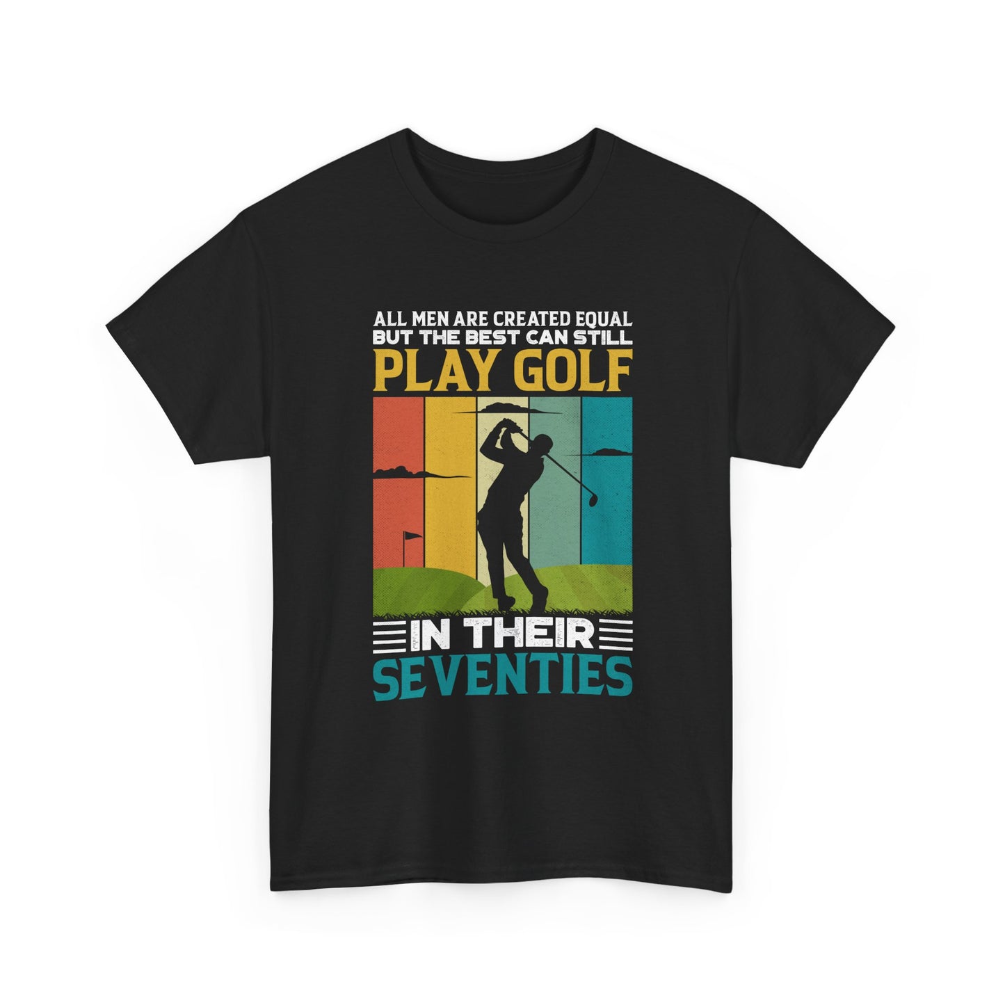 Golf T-Shirt — "All Men Are Created Equal But The Best Can Still Play Golf In Their Seventies" Vintage