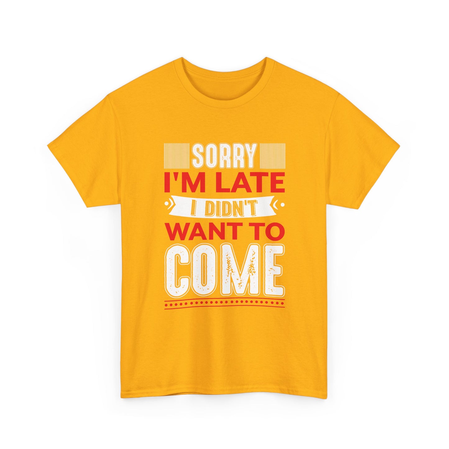 Sorry I’m Late I Didn’t Want to Come T-Shirt