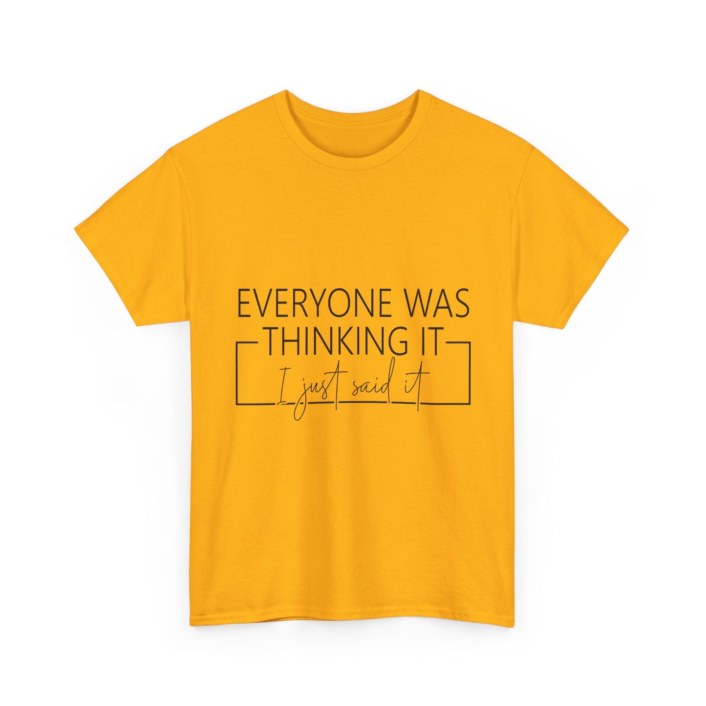 T-Shirt — "Everyone Was Thinking It, I Just Said It" Minimalist Graphic Tee