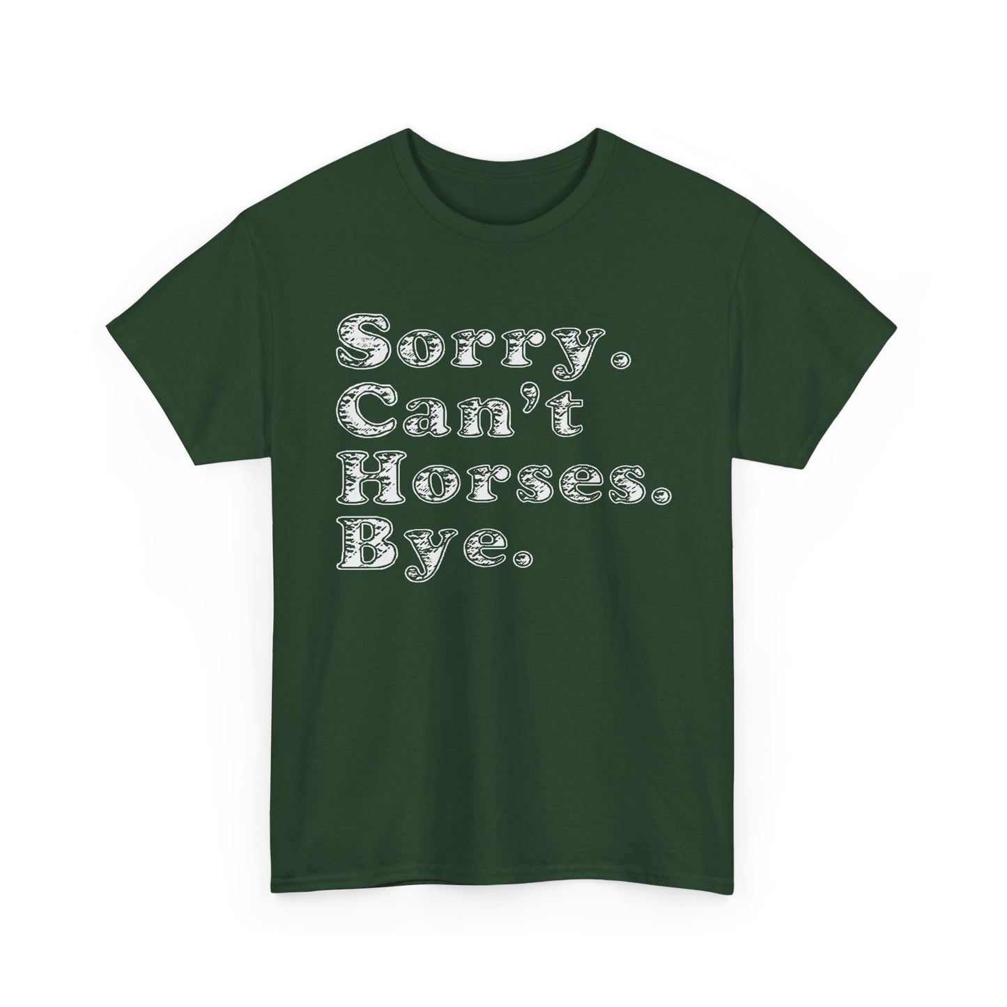 Sorry. Can't Horses. Bye. Tee — Funny Equestrian Graphic T-Shirt