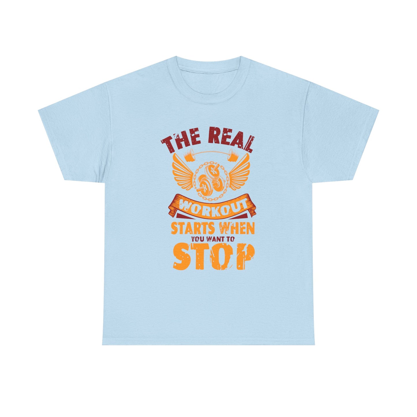 Workout T-Shirt — “The Real Workout Starts When You Want To Stop” Motivational Gym Tee