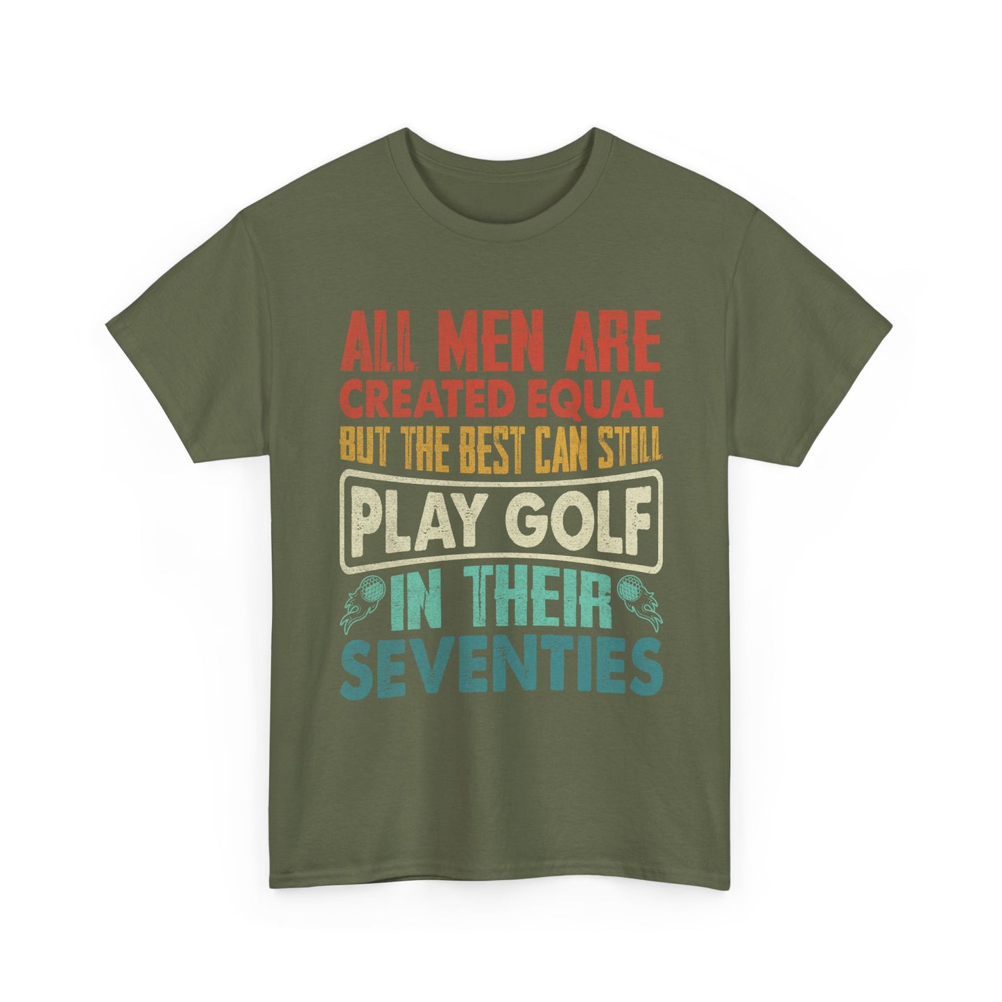 Golf T-Shirt - "All Men Are Created Equal But The Best Can Still Play Golf In Their Seventies" Vintage Style