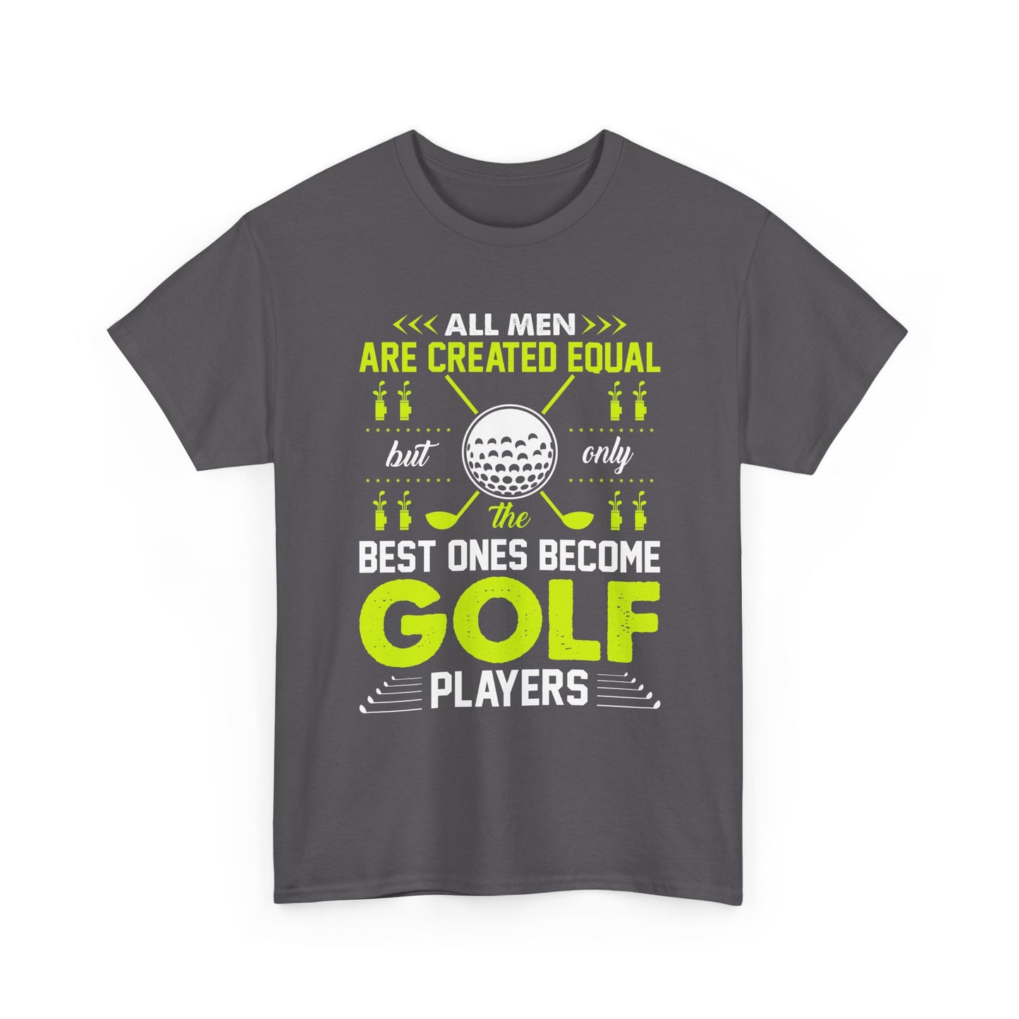 Golf Players T-Shirt – "All Men Are Created Equal But Only The Best Ones Become Golf Players" Sports Tee