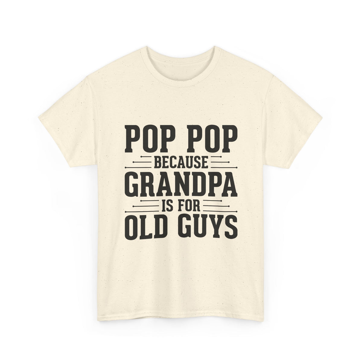 Pop Pop Tee — "Pop Pop Because Grandpa Is For Old Guys" Funny Grandpa Father's Day Shirt
