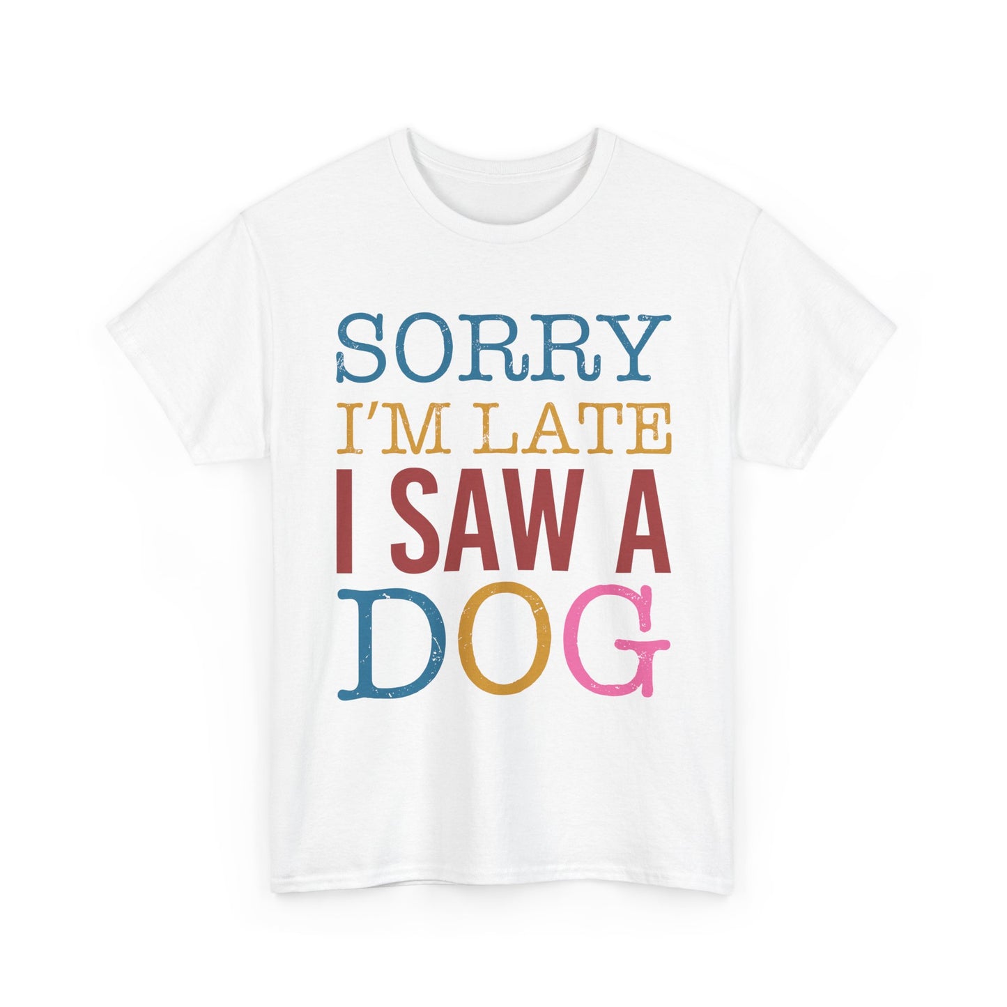 Sorry I’m Late I Saw a Dog T-Shirt