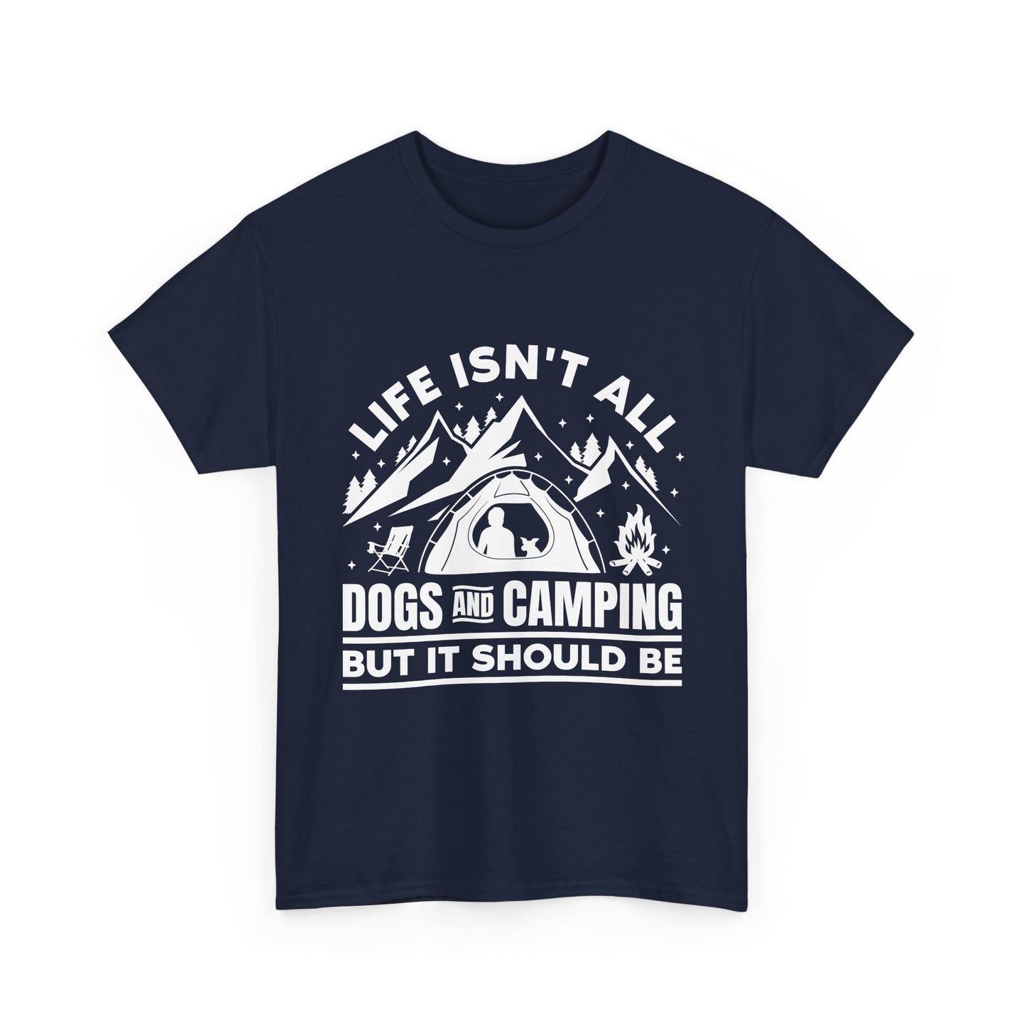 Camping Dog T-Shirt — "Life Isn’t All Dogs and Camping But It Should Be" Outdoor Tee