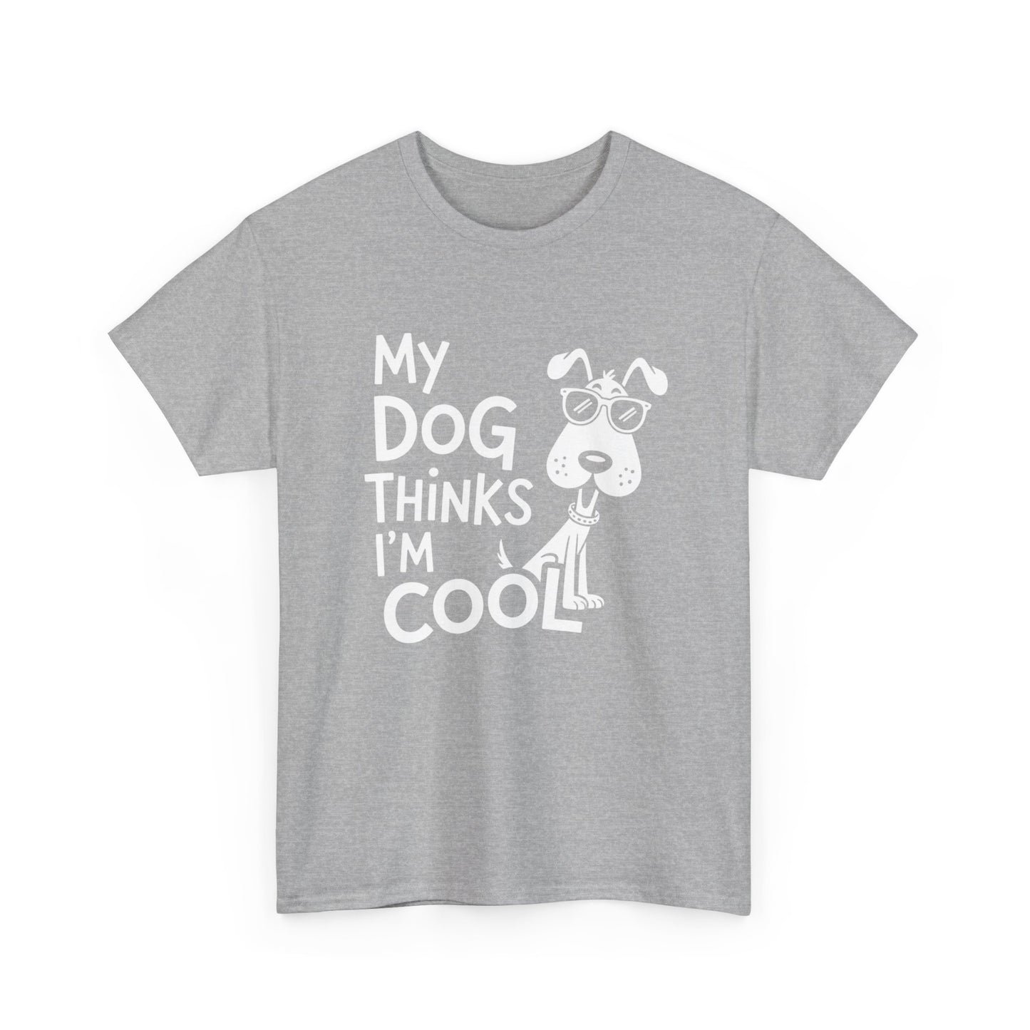 My Dog Thinks I’m Cool T-Shirt — Funny Dog Lover Tee