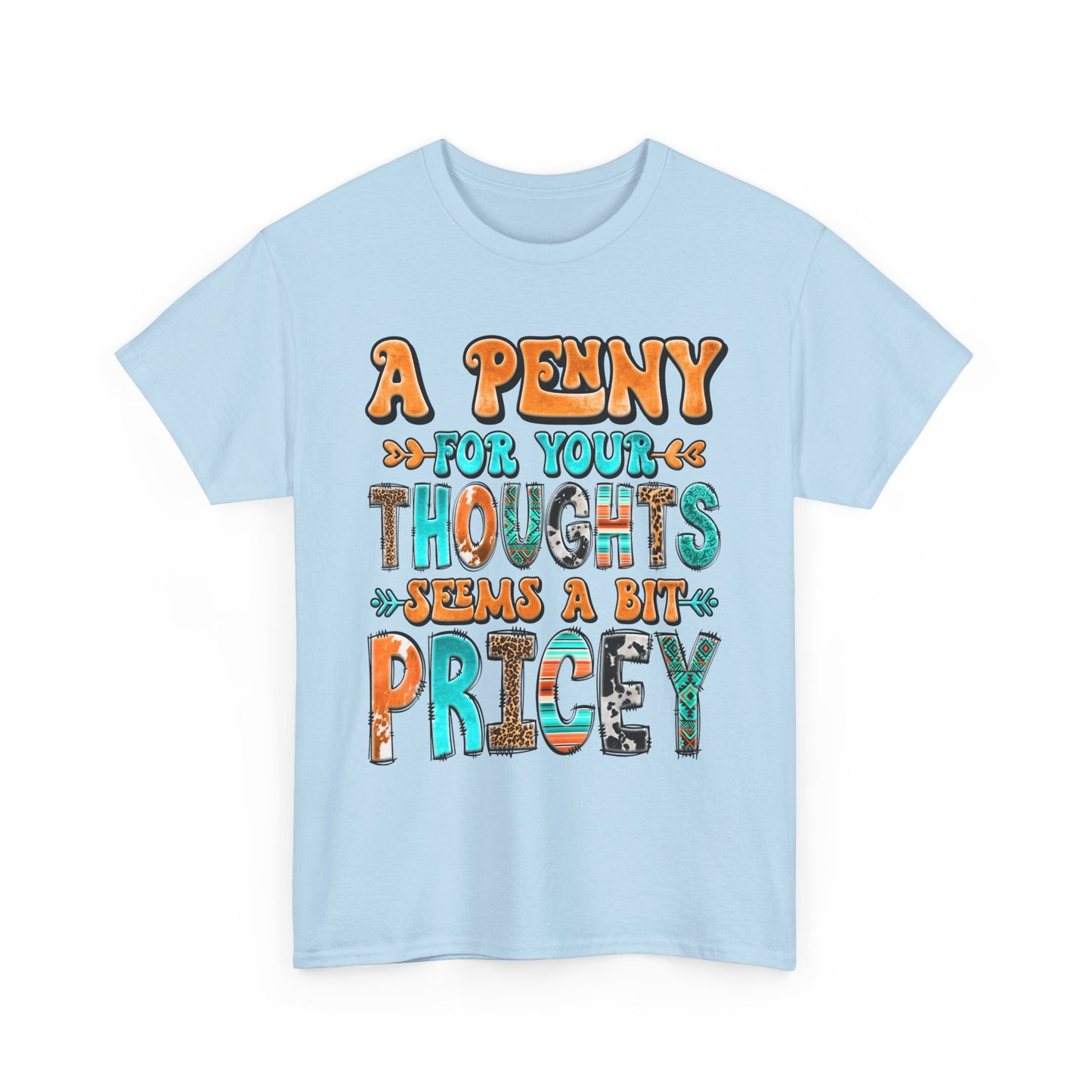 T-Shirt — "A Penny For Your Thoughts Seems A Bit Pricey" Graphic Tee