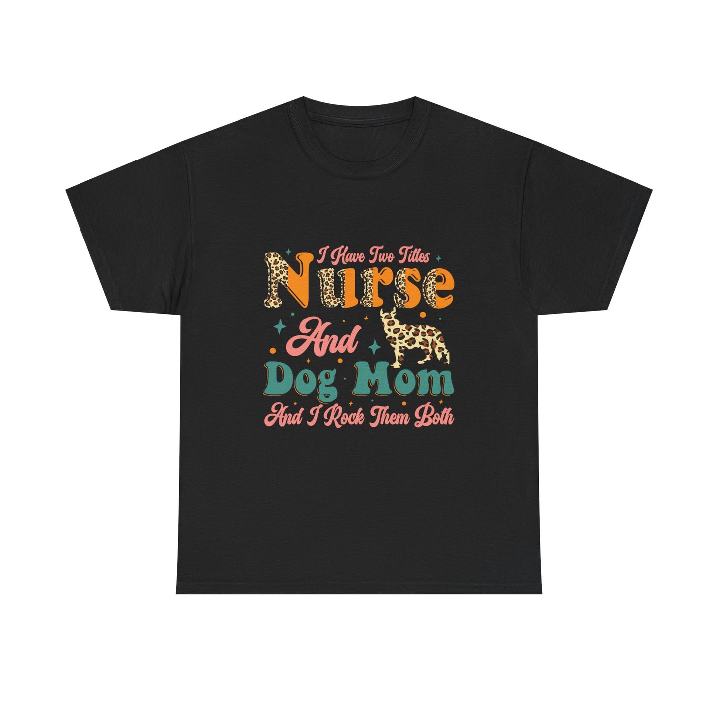 Nurse and Dog Mom Graphic Tee — "I Have Two Titles" Leopard Print