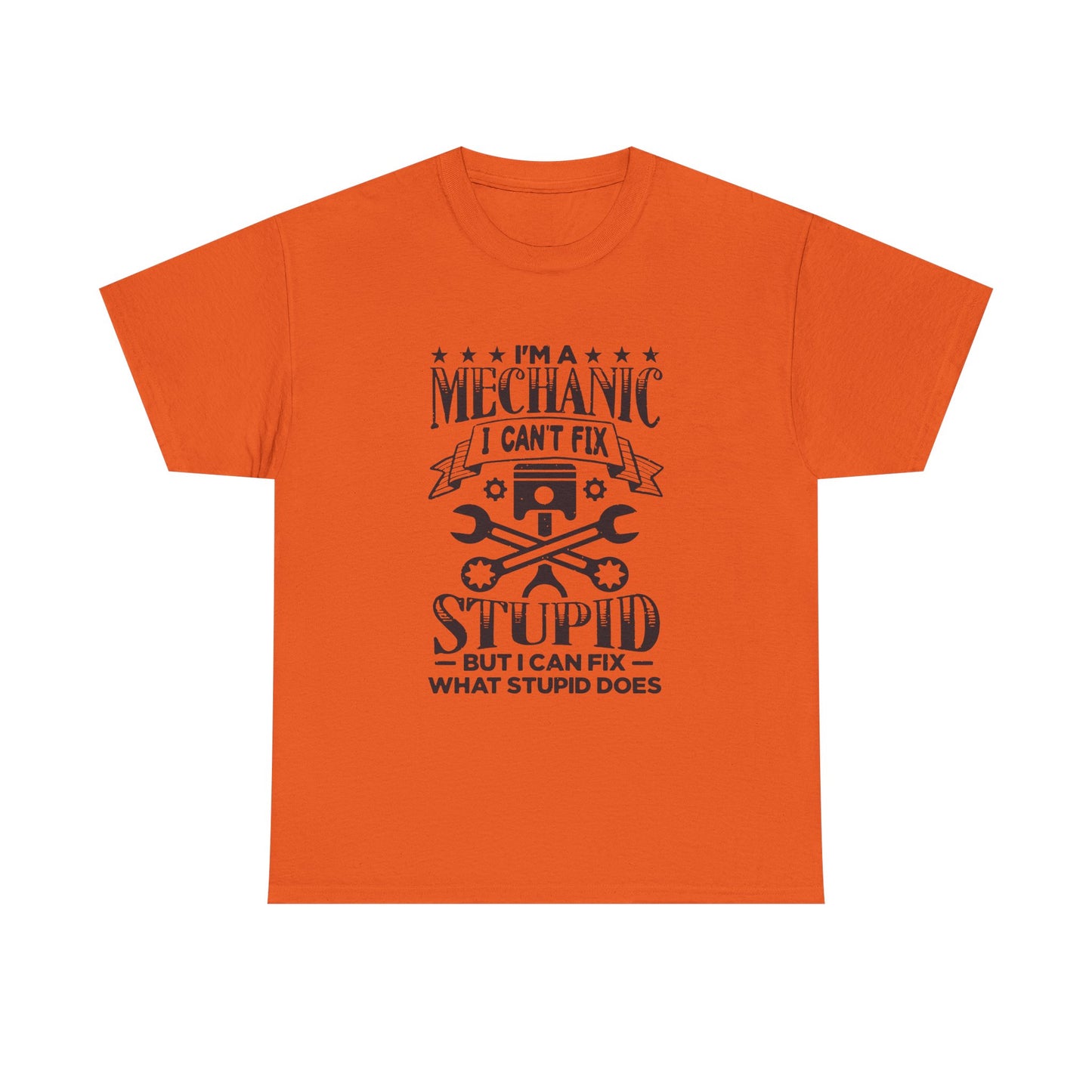 Mechanic T-Shirt - "I Can't Fix Stupid But I Can Fix What Stupid Does" Funny Auto Repair Tee