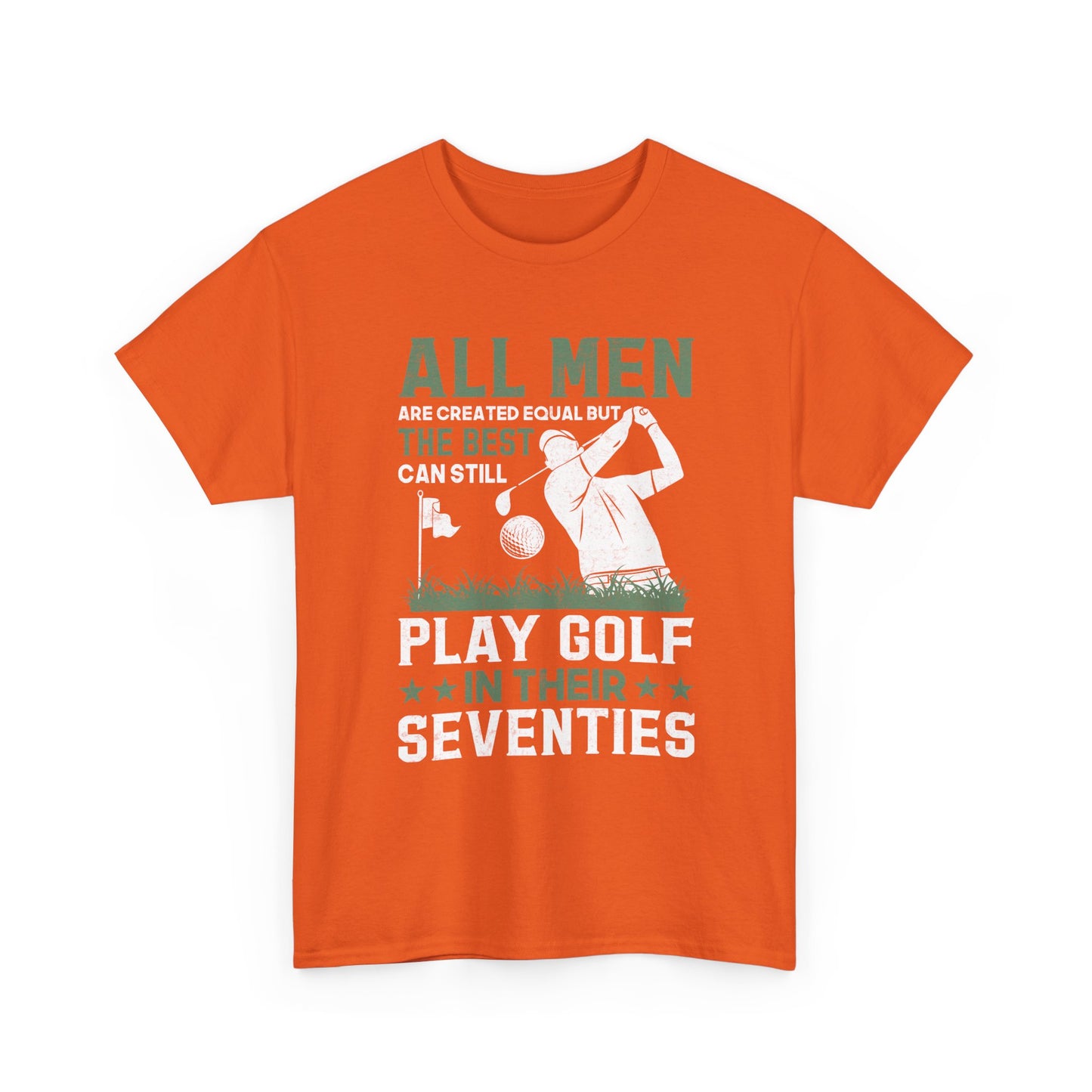 Golf Shirt for Men 70s: "All Men Are Created Equal But The Best Can Still Play Golf In Their Seventies" Tee