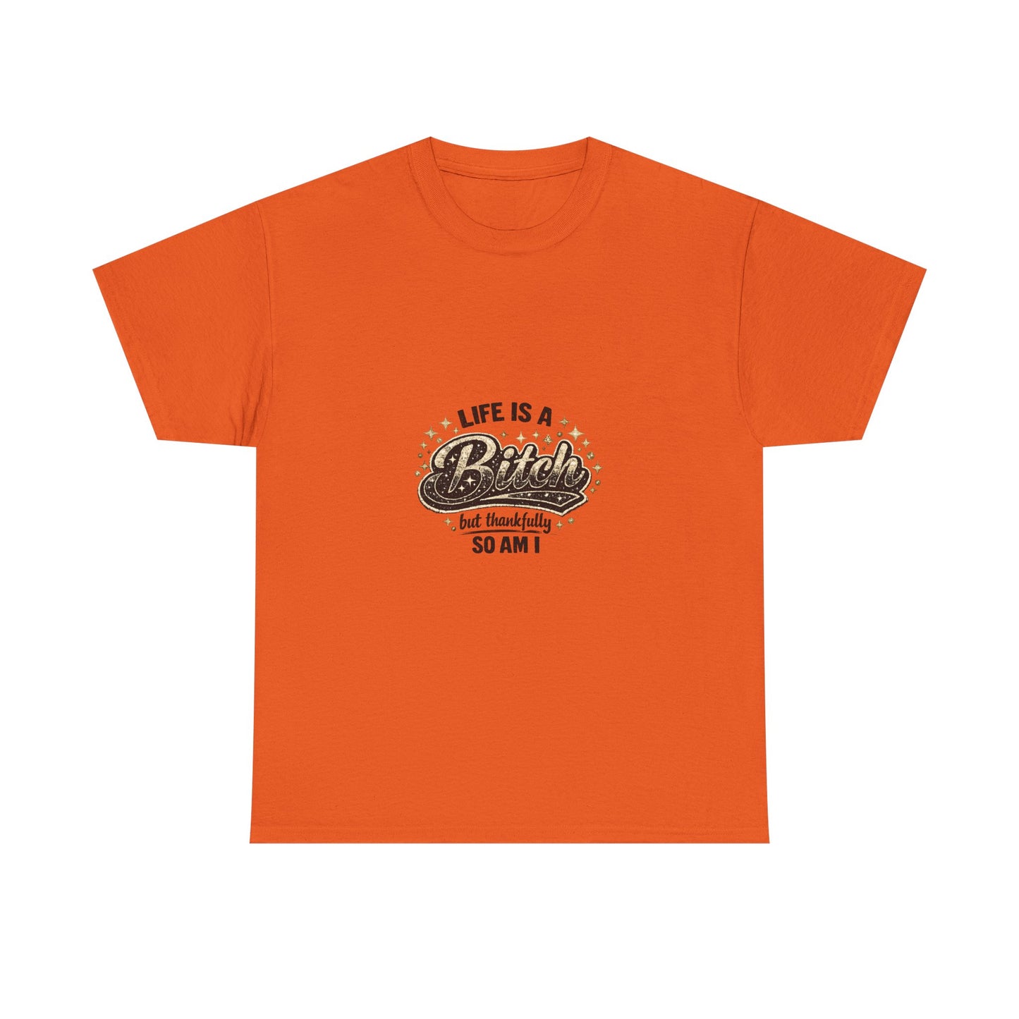 Graphic Tee — "Life Is a Bitch But Thankfully So Am I" Retro Statement T-Shirt