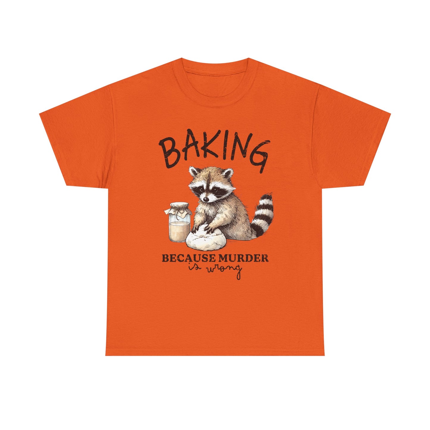 Baking Because Murder Is Wrong Raccoon T-Shirt — Funny Baking Humor Tee