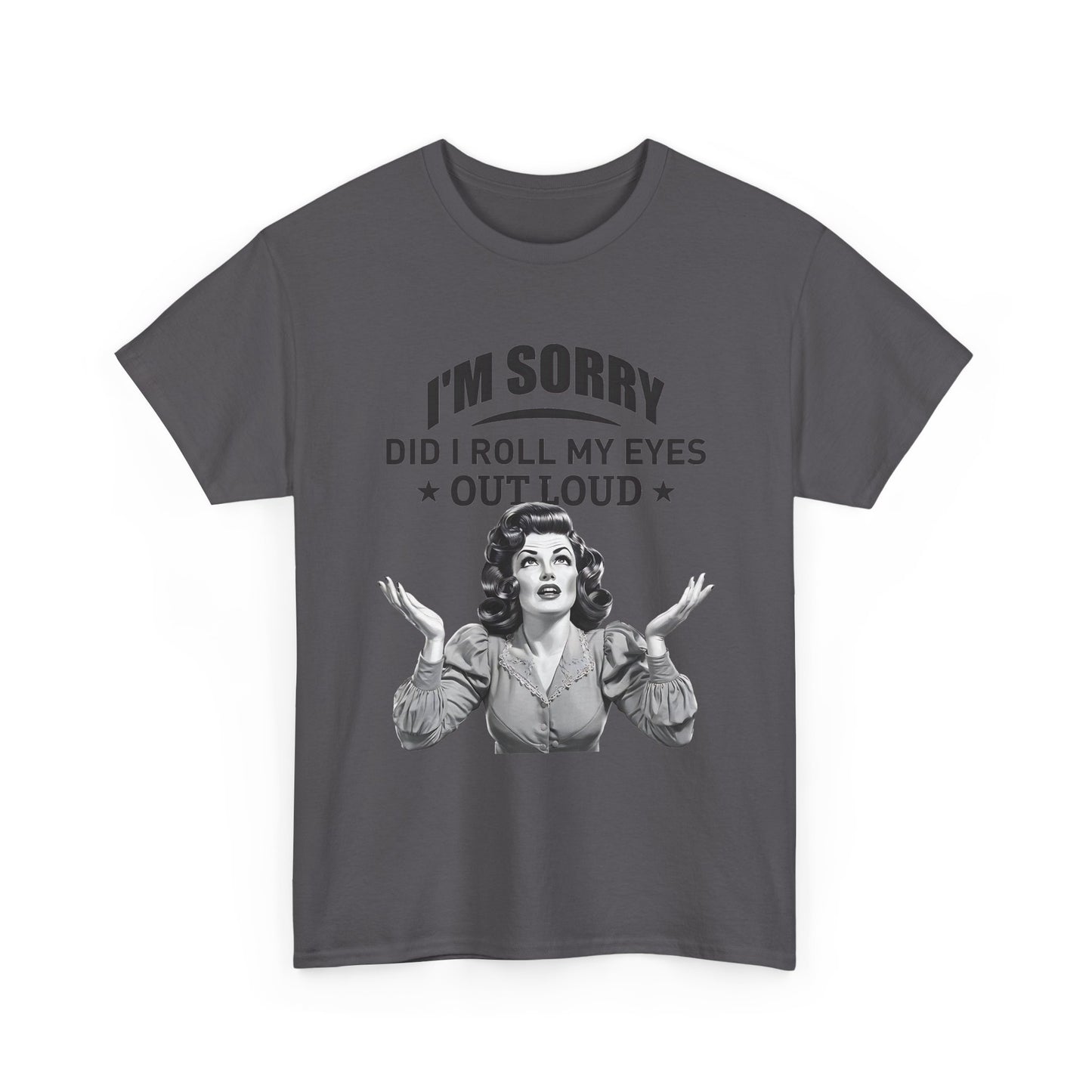 I’m Sorry Did I Roll My Eyes Out Loud Retro Graphic Tee